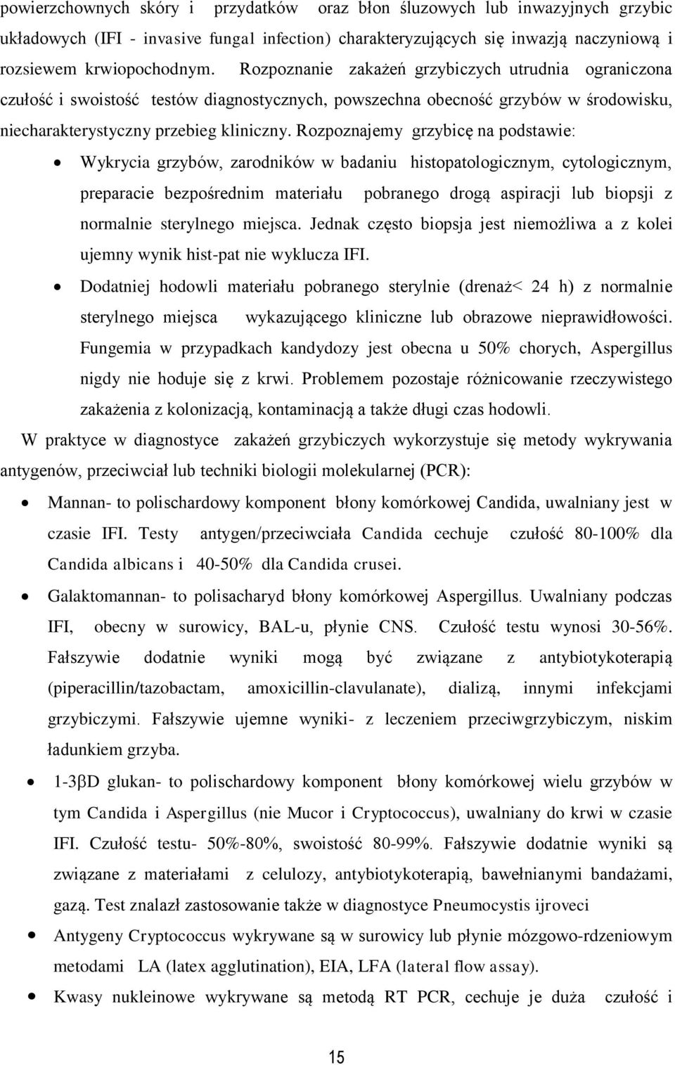 Rozpoznajemy grzybicę na podstawie: Wykrycia grzybów, zarodników w badaniu histopatologicznym, cytologicznym, preparacie bezpośrednim materiału pobranego drogą aspiracji lub biopsji z normalnie