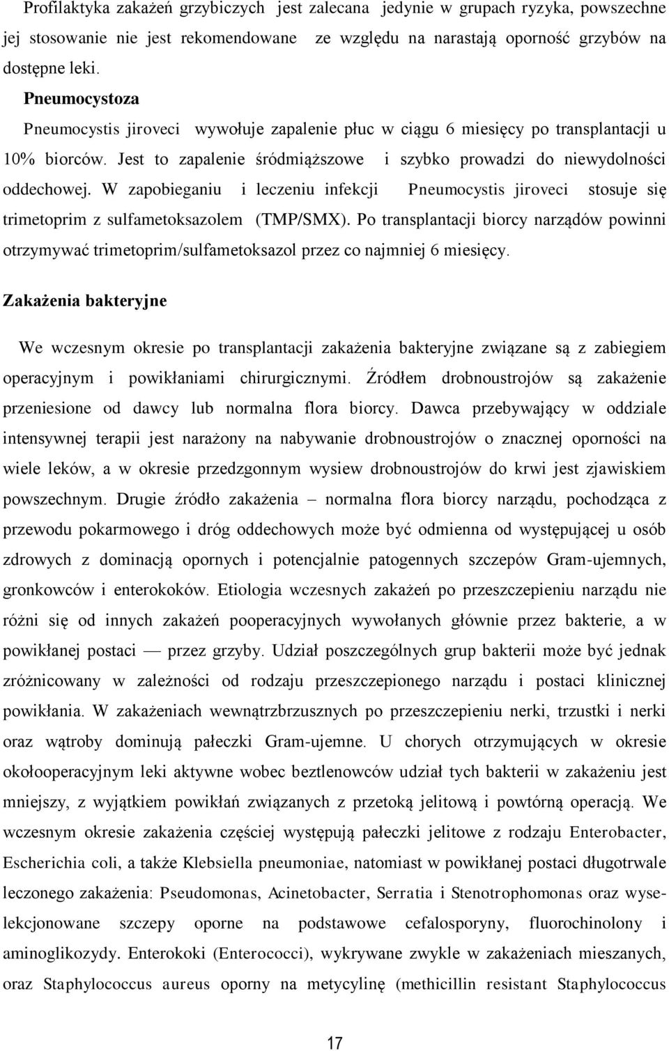 W zapobieganiu i leczeniu infekcji Pneumocystis jiroveci stosuje się trimetoprim z sulfametoksazolem (TMP/SMX).