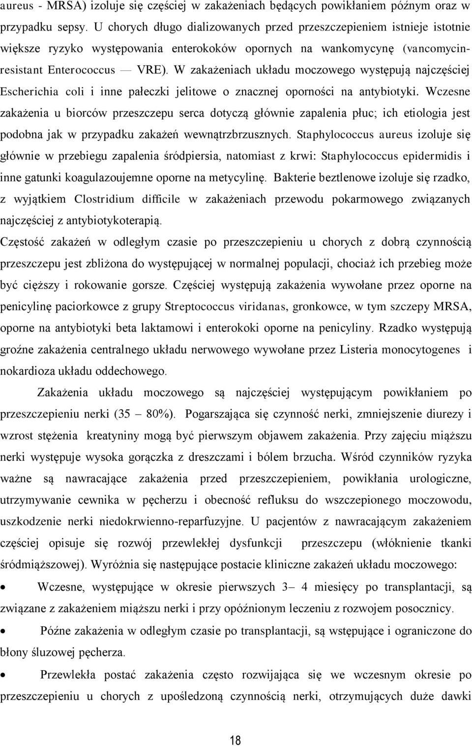 W zakażeniach układu moczowego występują najczęściej Escherichia coli i inne pałeczki jelitowe o znacznej oporności na antybiotyki.