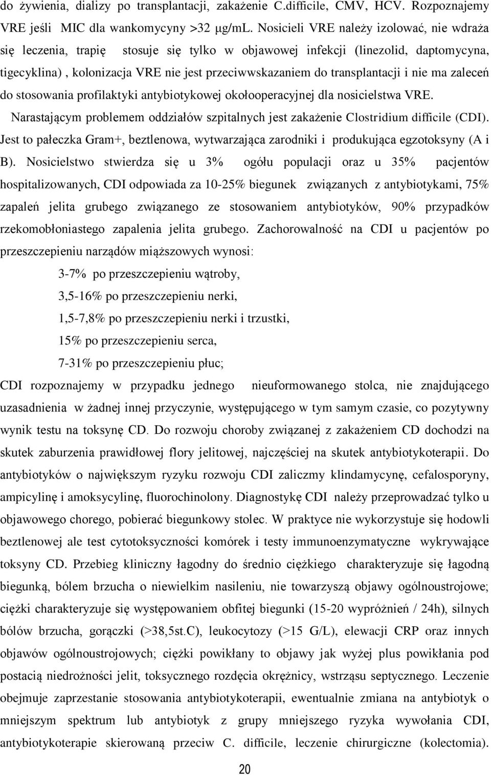 transplantacji i nie ma zaleceń do stosowania profilaktyki antybiotykowej okołooperacyjnej dla nosicielstwa VRE.