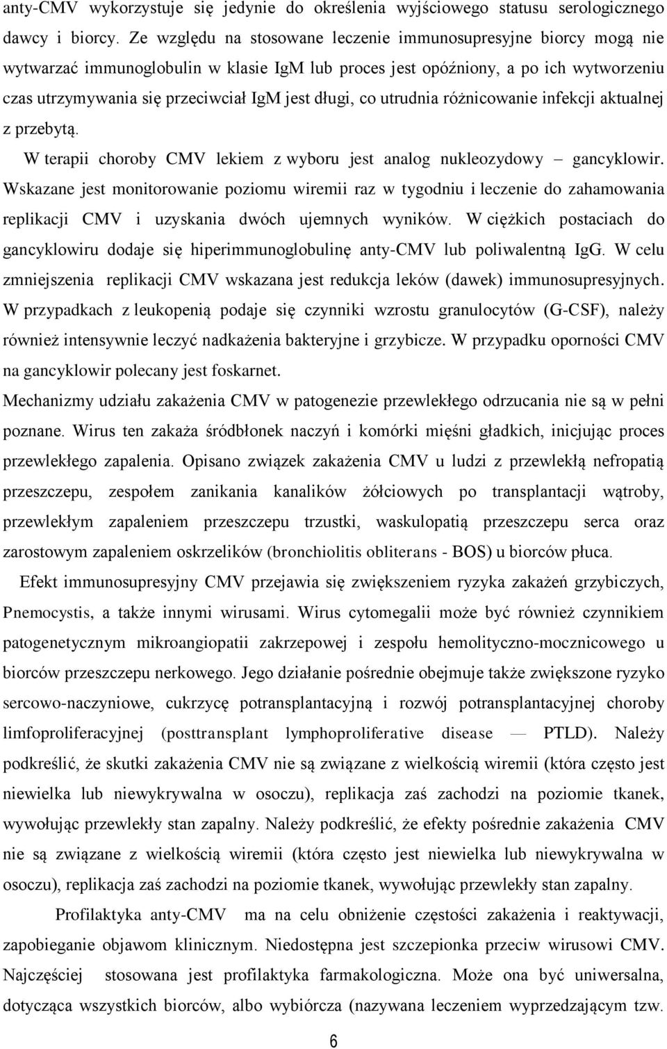 długi, co utrudnia różnicowanie infekcji aktualnej z przebytą. W terapii choroby CMV lekiem z wyboru jest analog nukleozydowy gancyklowir.