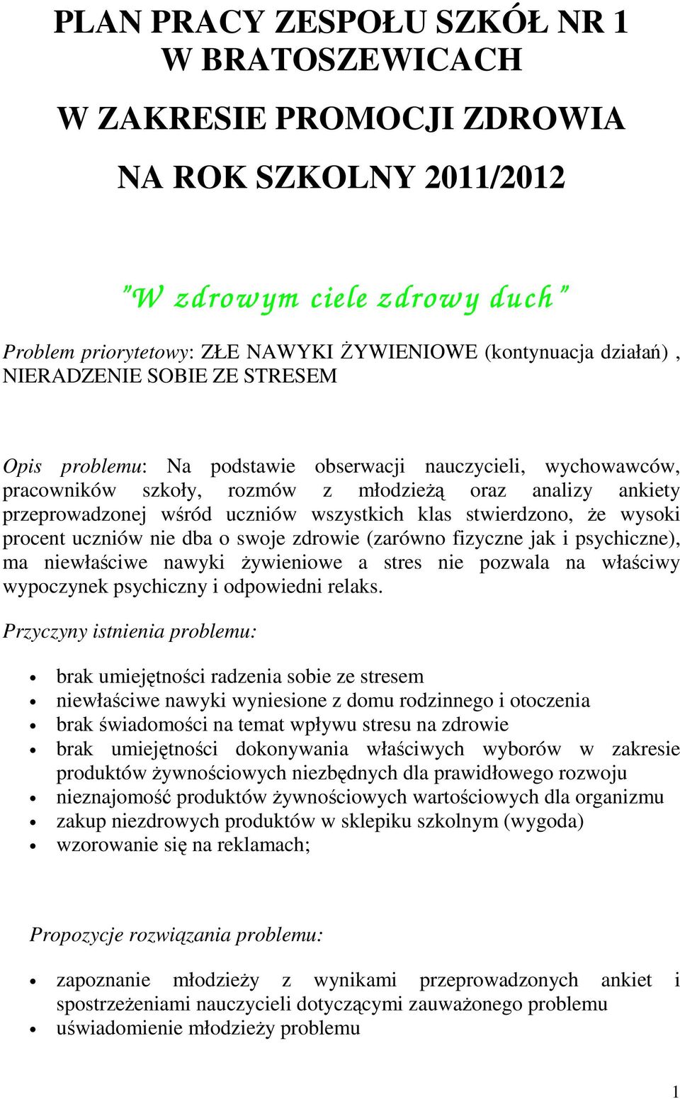 stwierdzono, że wysoki procent uczniów nie dba o swoje zdrowie (zarówno fizyczne jak i psychiczne), ma niewłaściwe nawyki żywieniowe a stres nie pozwala na właściwy wypoczynek psychiczny i odpowiedni