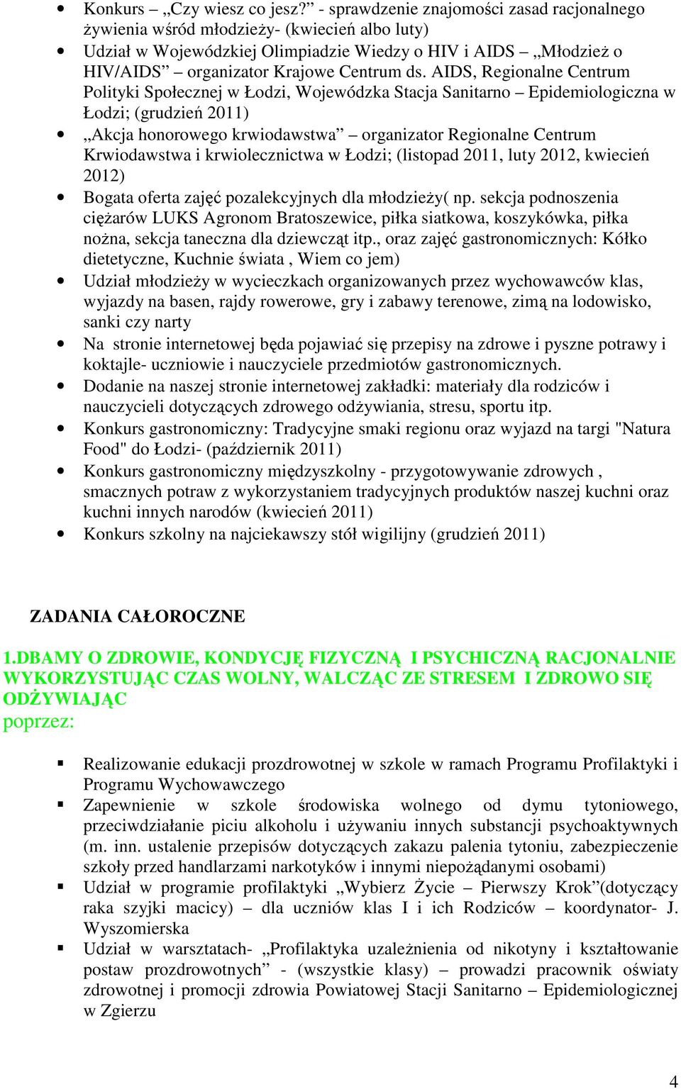 AIDS, Regionalne Centrum Polityki Społecznej w Łodzi, Wojewódzka Stacja Sanitarno Epidemiologiczna w Łodzi; (grudzień 2011) Akcja honorowego krwiodawstwa organizator Regionalne Centrum Krwiodawstwa i