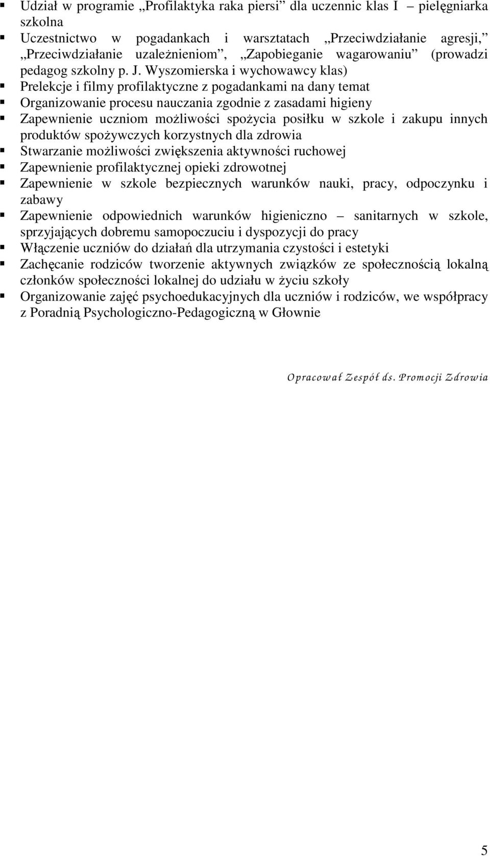 Wyszomierska i wychowawcy klas) Prelekcje i filmy profilaktyczne z pogadankami na dany temat Organizowanie procesu nauczania zgodnie z zasadami higieny Zapewnienie uczniom możliwości spożycia posiłku