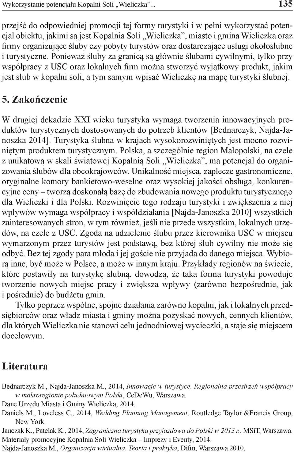 pobyty turystów oraz dostarczające usługi okołoślubne i turystyczne.