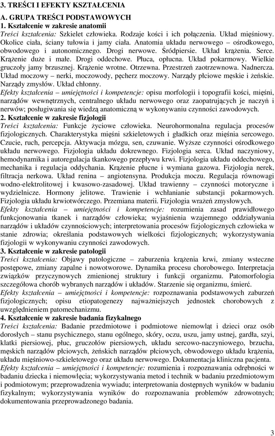 Płuca, opłucna. Układ pokarmowy. Wielkie gruczoły jamy brzusznej. Krenie wrotne. Otrzewna. Przestrze zaotrzewnowa. Nadnercza. Układ moczowy nerki, moczowody, pcherz moczowy.