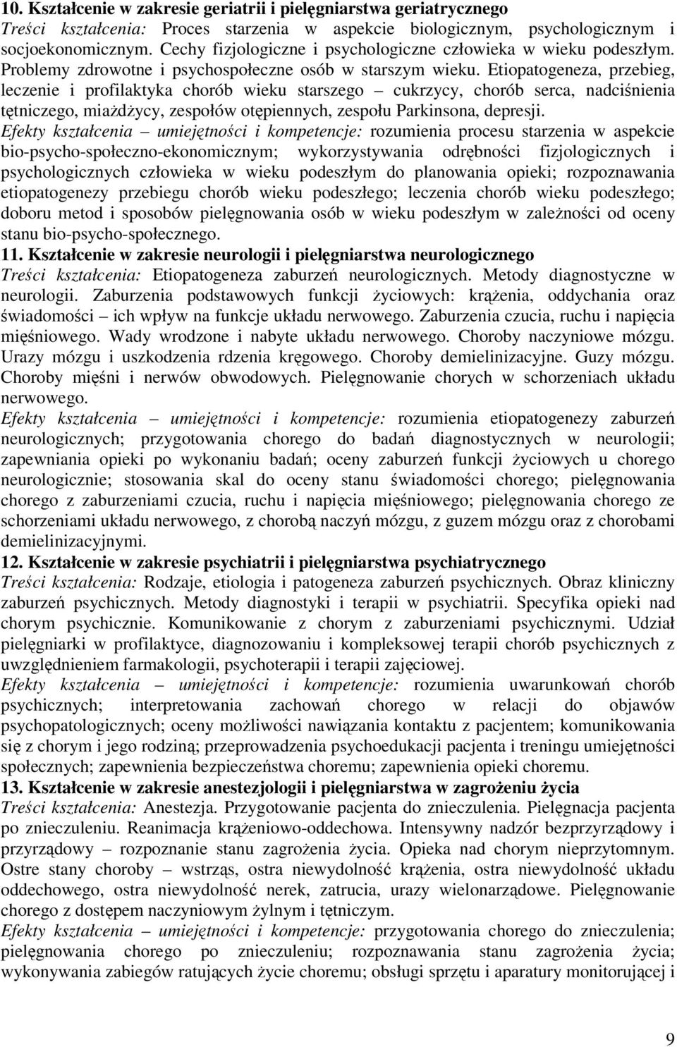 Etiopatogeneza, przebieg, leczenie i profilaktyka chorób wieku starszego cukrzycy, chorób serca, nadcinienia ttniczego, miadycy, zespołów otpiennych, zespołu Parkinsona, depresji.