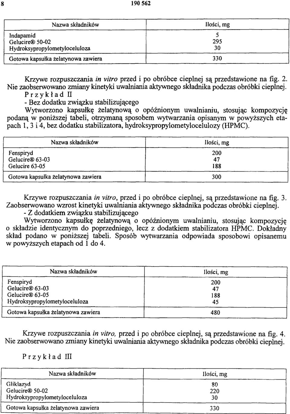 Przykład II - Bez dodatku związku stabilizującego Wytworzono kapsułkę żelatynową o opóźnionym uwalnianiu, stosując kompozycję podaną w poniższej tabeli, otrzymaną sposobem wytwarzania opisanym w