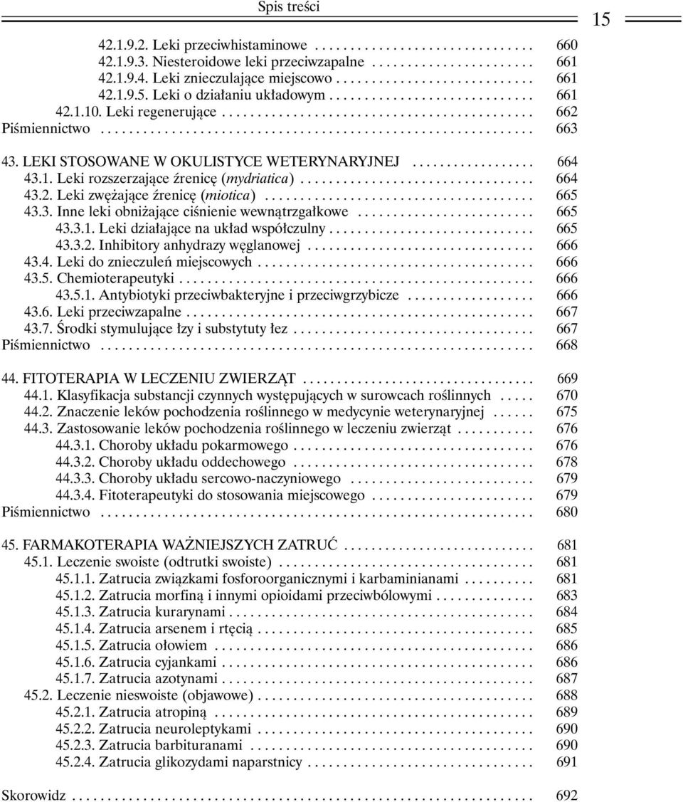 LEKI STOSOWANE W OKULISTYCE WETERYNARYJNEJ.................. 664 43.1. Leki rozszerzaj¹ce Ÿrenicê (mydriatica)................................. 664 43.2. Leki zwê aj¹ce Ÿrenicê (miotica)...................................... 665 43.