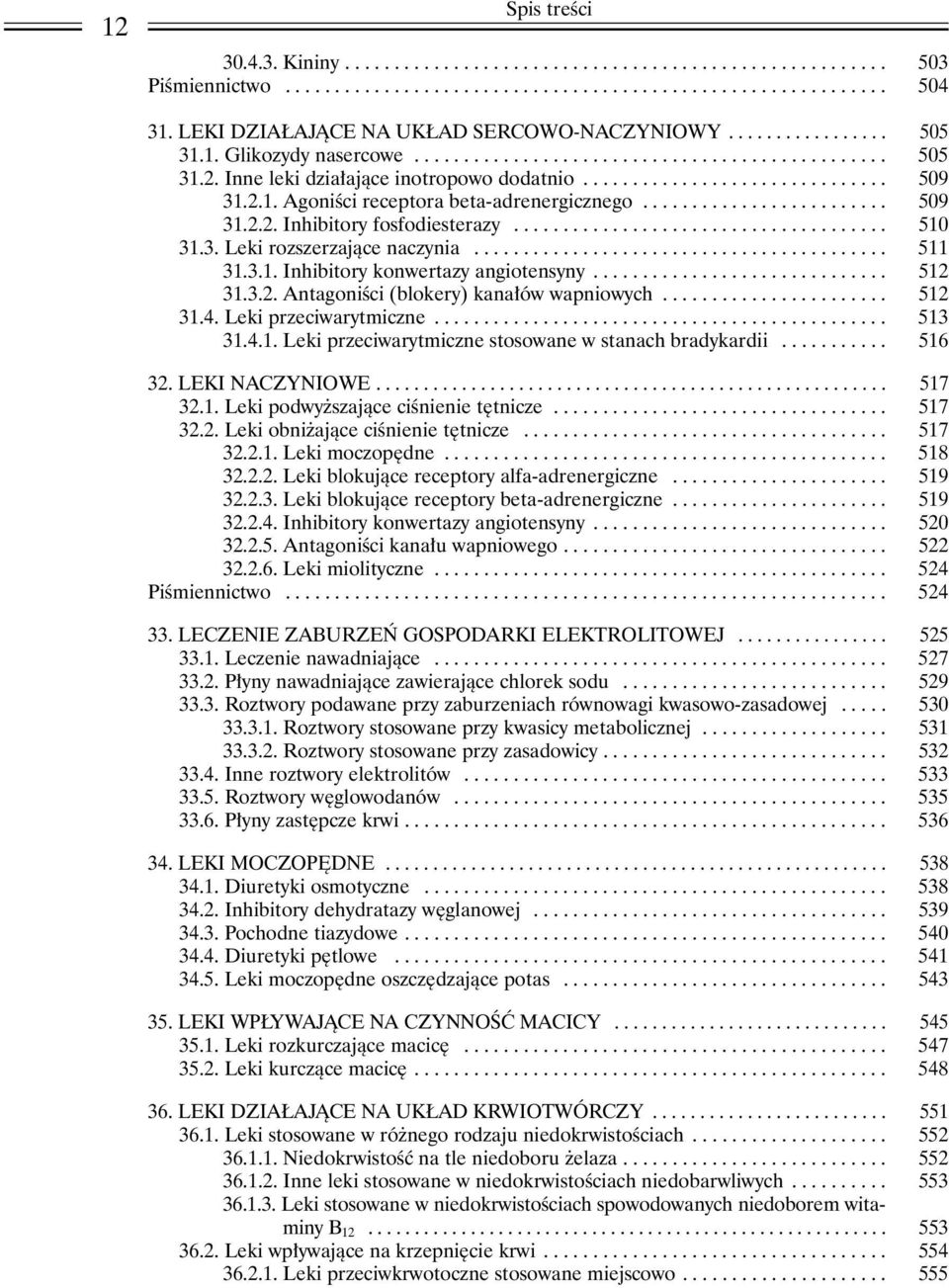 2.1. Agoniœci receptora beta-adrenergicznego......................... 509 31.2.2. Inhibitory fosfodiesterazy...................................... 510 31.3. Leki rozszerzaj¹ce naczynia.......................................... 511 31.