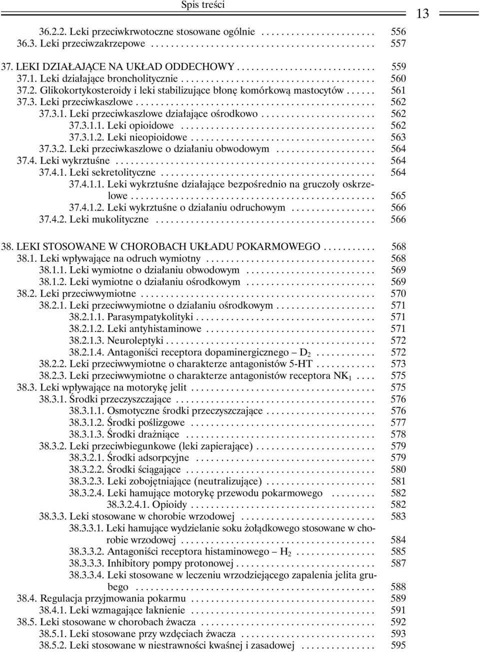 Glikokortykosteroidy i leki stabilizuj¹ce b³onê komórkow¹ mastocytów...... 561 37.3. Leki przeciwkaszlowe................................................ 562 37.3.1. Leki przeciwkaszlowe dzia³aj¹ce oœrodkowo.