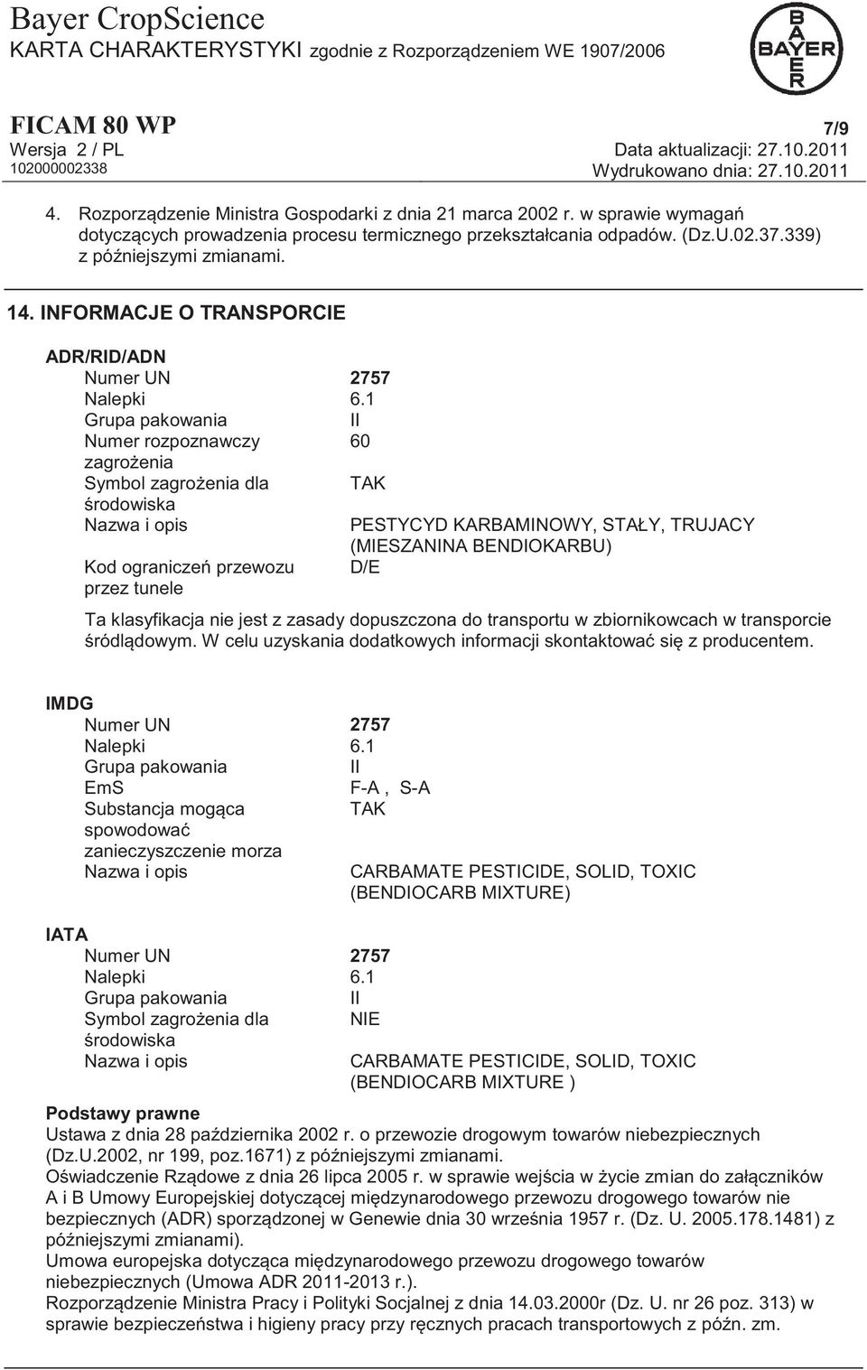 1 Grupa pakowania II Numer rozpoznawczy 60 zagrożenia Symbol zagrożenia dla TAK środowiska Nazwa i opis PESTYCYD KARBAMINOWY, STAŁY, TRUJACY Kod ograniczeń przewozu przez tunele (MIESZANINA