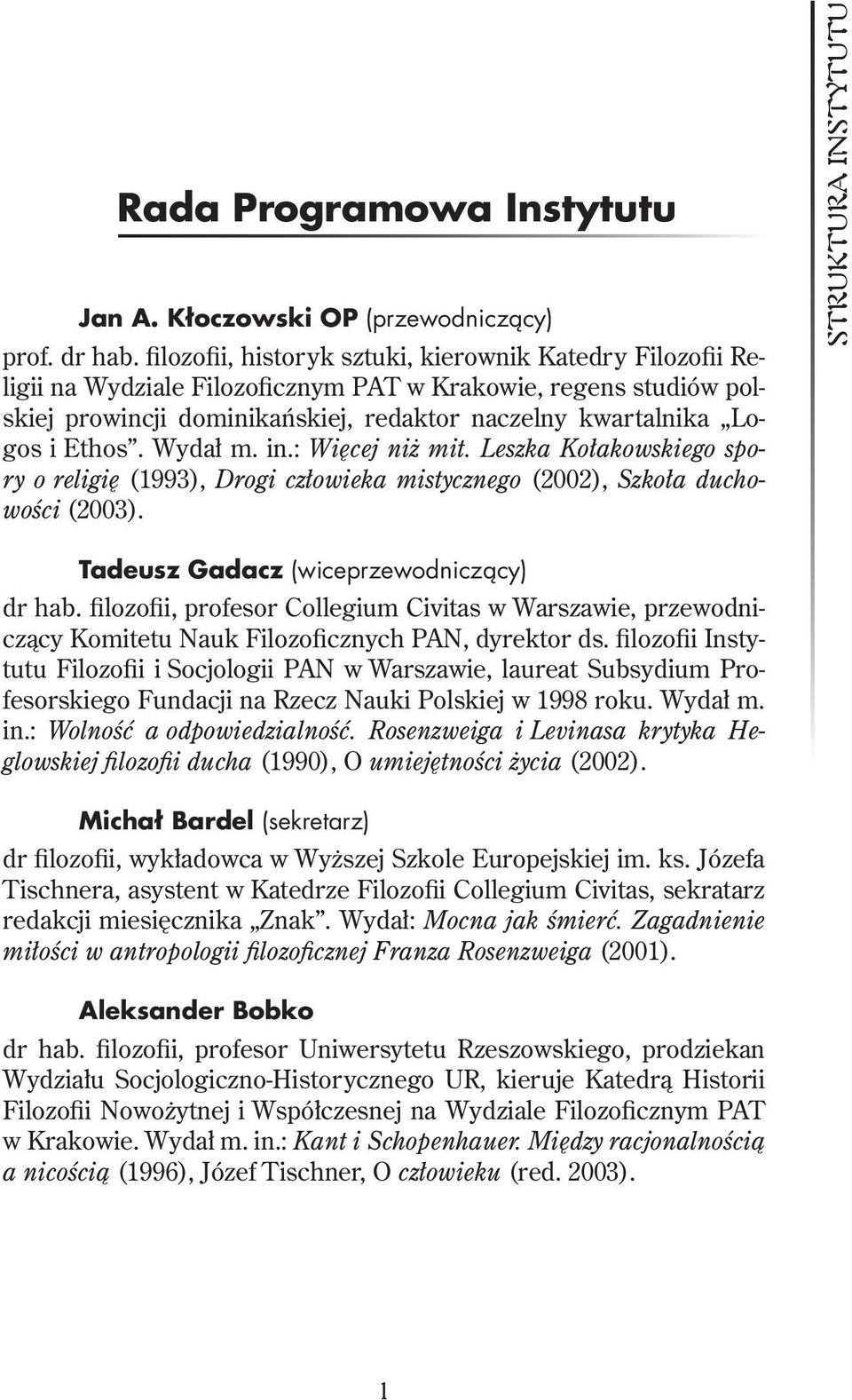 Wydał m. in.: Więcej niż mit. Leszka Kołakowskiego spory o religię (1993), Drogi człowieka mistycznego (2002), Szkoła ducho- wości (2003).