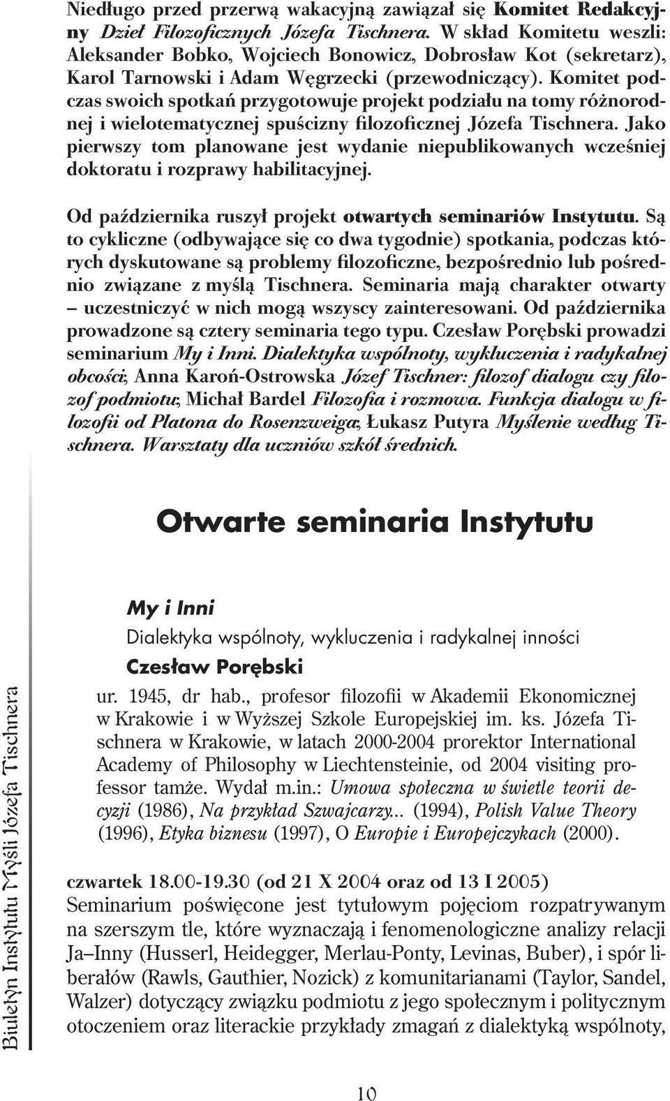 Komitet podczas swoich spotkań przygotowuje projekt podziału na tomy różnorodnej i wielotematycznej spuścizny filozoficznej Józefa Tischnera.