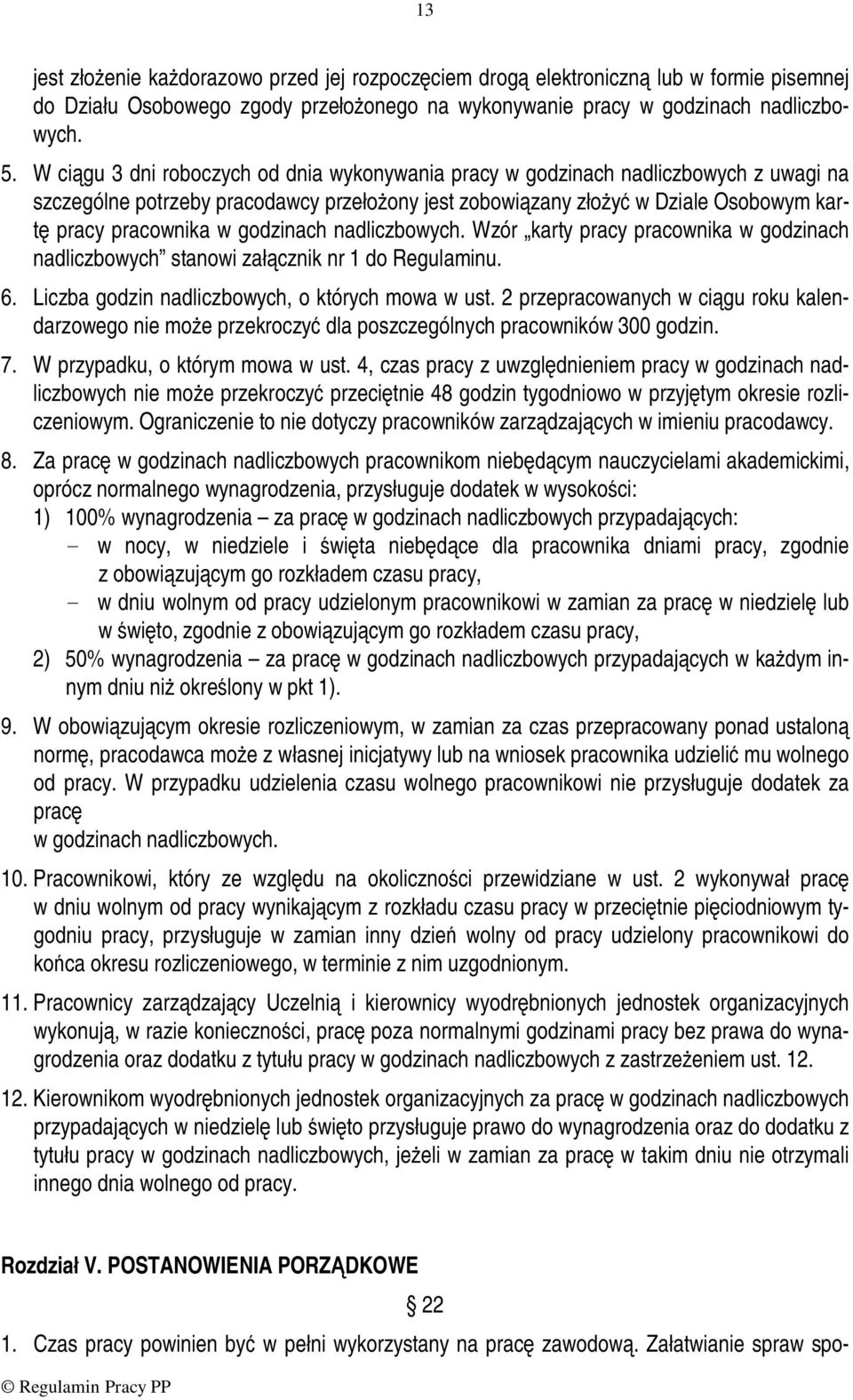 godzinach nadliczbowych. Wzór karty pracy pracownika w godzinach nadliczbowych stanowi załącznik nr 1 do Regulaminu. 6. Liczba godzin nadliczbowych, o których mowa w ust.