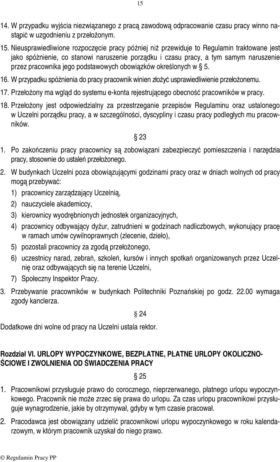 podstawowych obowiązków określonych w 5. 16. W przypadku spóźnienia do pracy pracownik winien złożyć usprawiedliwienie przełożonemu. 17.