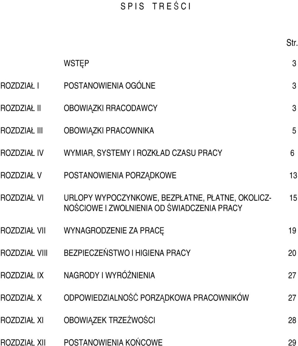 ROZKŁAD CZASU PRACY 6 ROZDZIAŁ V POSTANOWIENIA PORZĄDKOWE 13 ROZDZIAŁ VI URLOPY WYPOCZYNKOWE, BEZPŁATNE, PŁATNE, OKOLICZ- NOŚCIOWE I ZWOLNIENIA OD