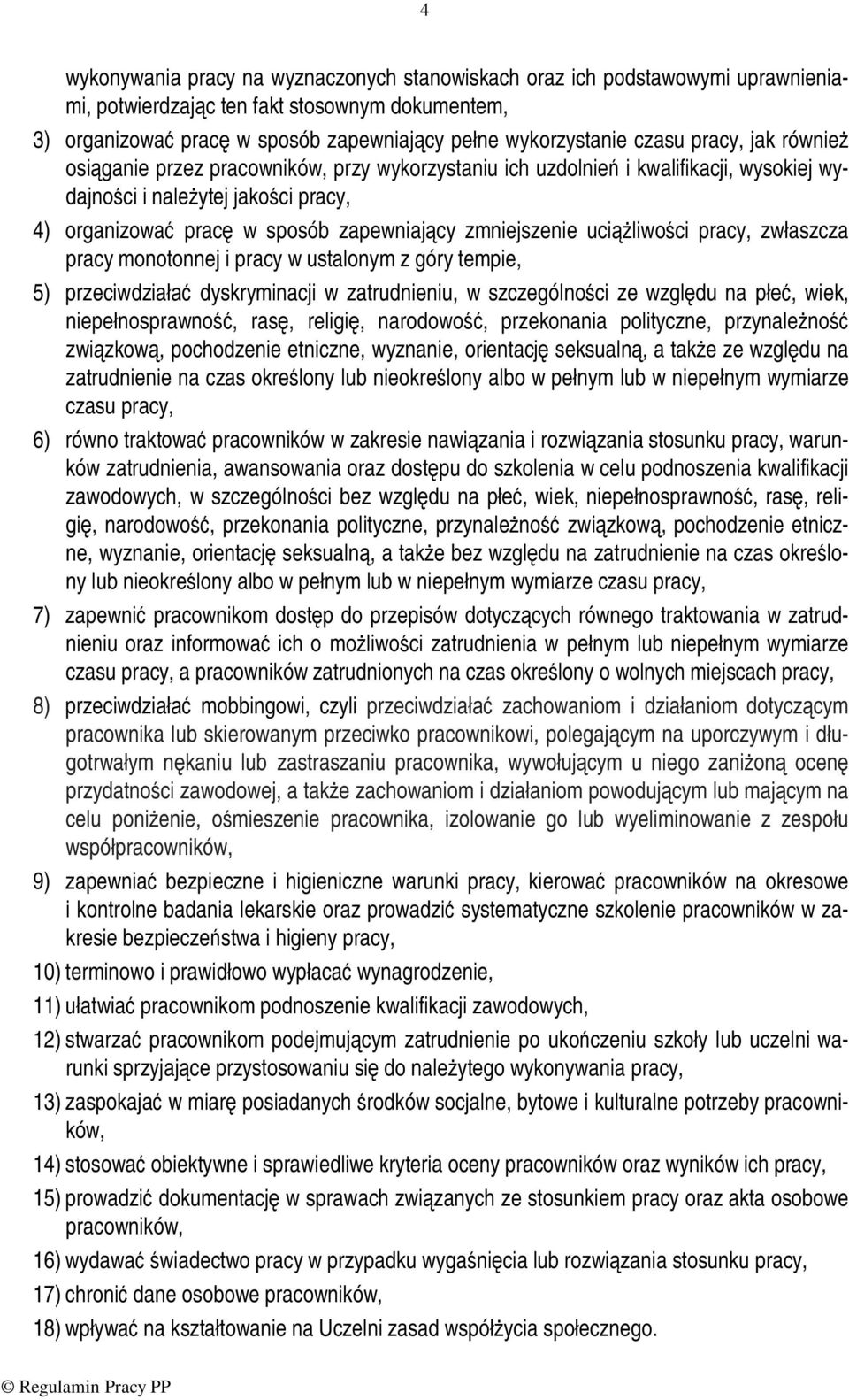 uciążliwości pracy, zwłaszcza pracy monotonnej i pracy w ustalonym z góry tempie, 5) przeciwdziałać dyskryminacji w zatrudnieniu, w szczególności ze względu na płeć, wiek, niepełnosprawność, rasę,