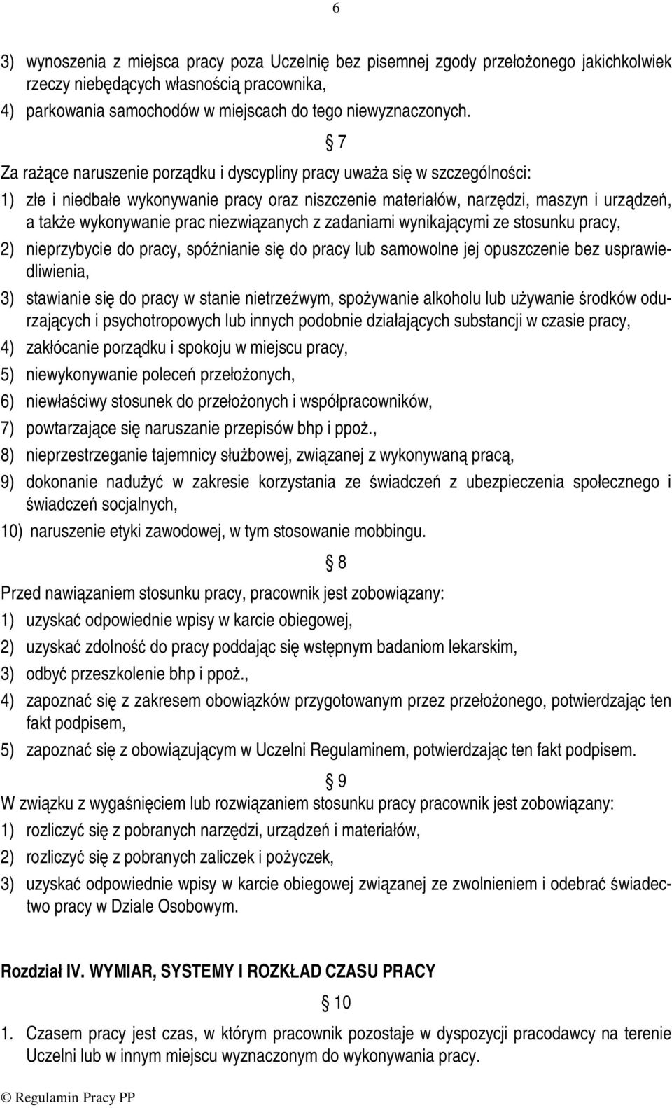 niezwiązanych z zadaniami wynikającymi ze stosunku pracy, 2) nieprzybycie do pracy, spóźnianie się do pracy lub samowolne jej opuszczenie bez usprawiedliwienia, 3) stawianie się do pracy w stanie