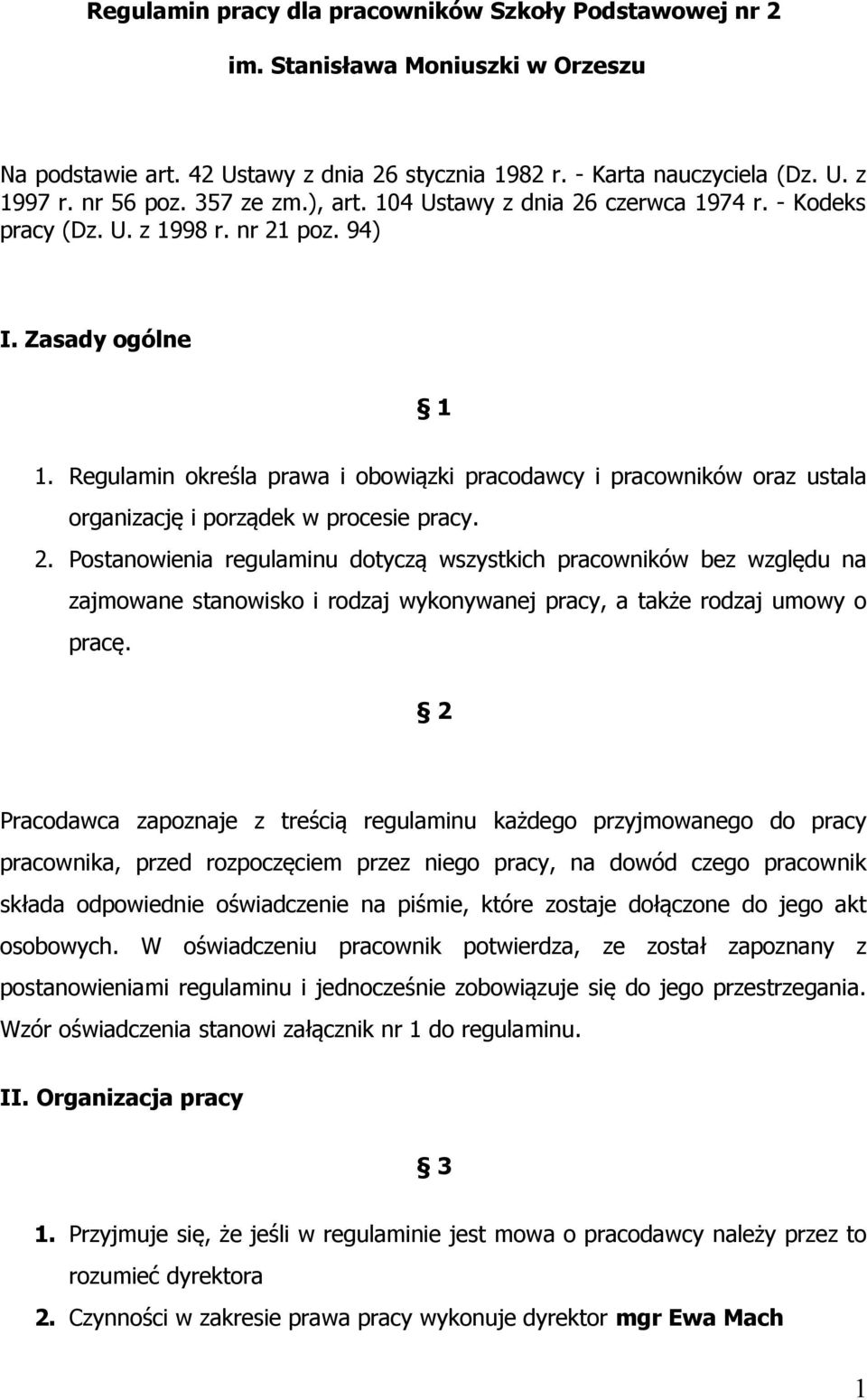 Regulamin określa prawa i obowiązki pracodawcy i pracowników oraz ustala organizację i porządek w procesie pracy. 2.