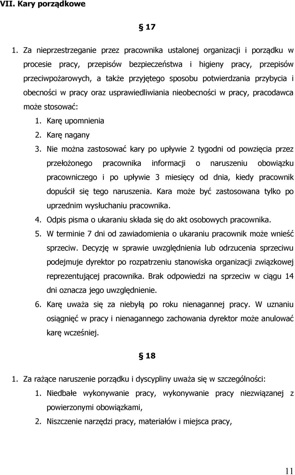 potwierdzania przybycia i obecności w pracy oraz usprawiedliwiania nieobecności w pracy, pracodawca może stosować: 1. Karę upomnienia 2. Karę nagany 3.