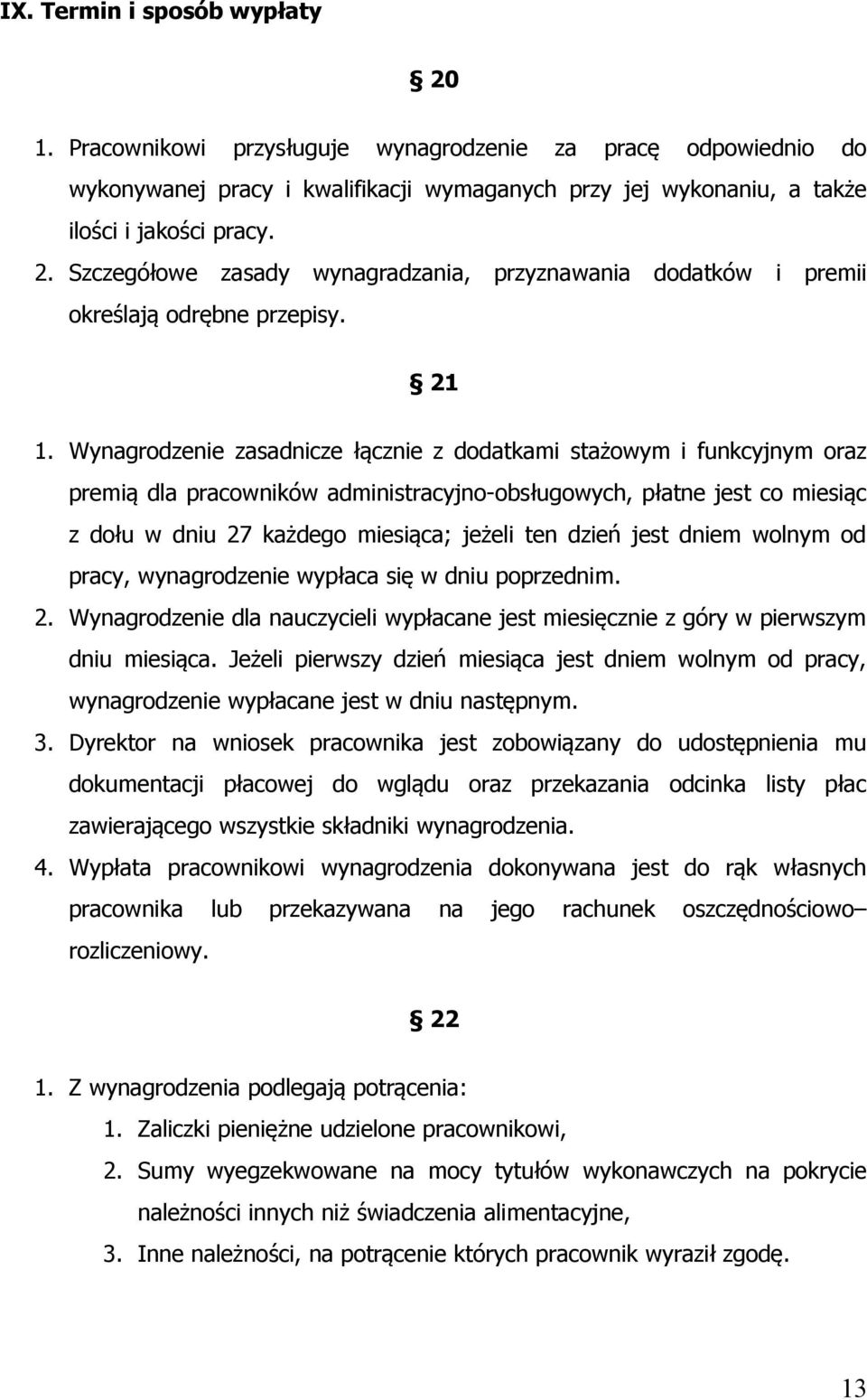 dzień jest dniem wolnym od pracy, wynagrodzenie wypłaca się w dniu poprzednim. 2. Wynagrodzenie dla nauczycieli wypłacane jest miesięcznie z góry w pierwszym dniu miesiąca.