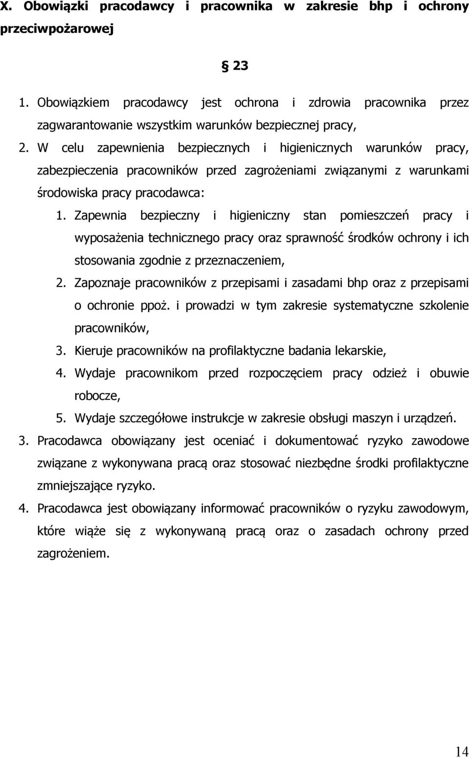 W celu zapewnienia bezpiecznych i higienicznych warunków pracy, zabezpieczenia pracowników przed zagrożeniami związanymi z warunkami środowiska pracy pracodawca: 1.