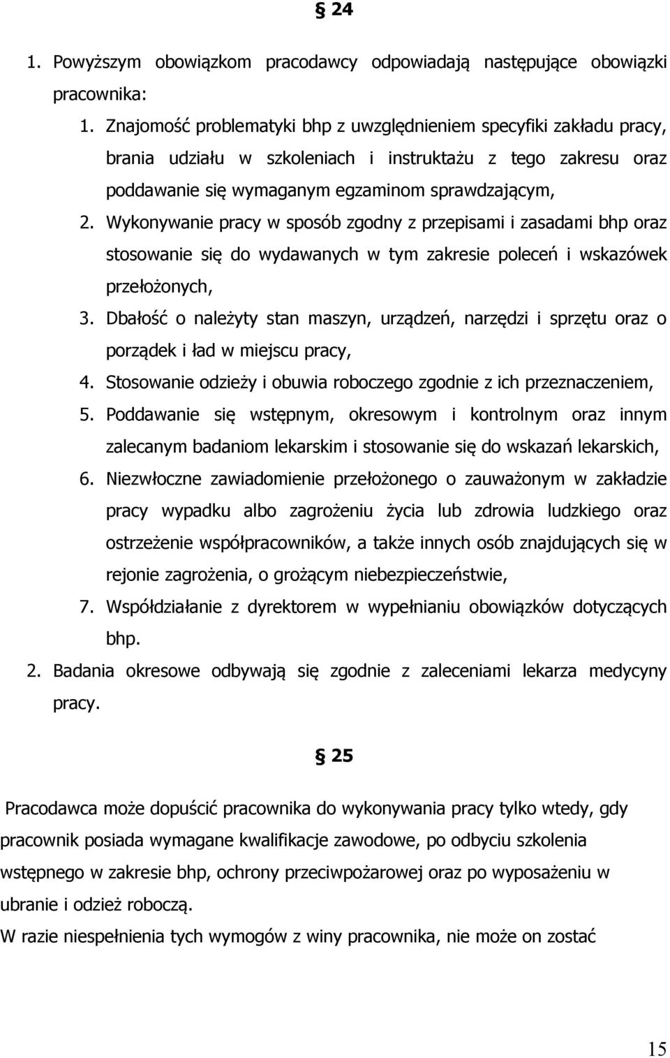 Wykonywanie pracy w sposób zgodny z przepisami i zasadami bhp oraz stosowanie się do wydawanych w tym zakresie poleceń i wskazówek przełożonych, 3.