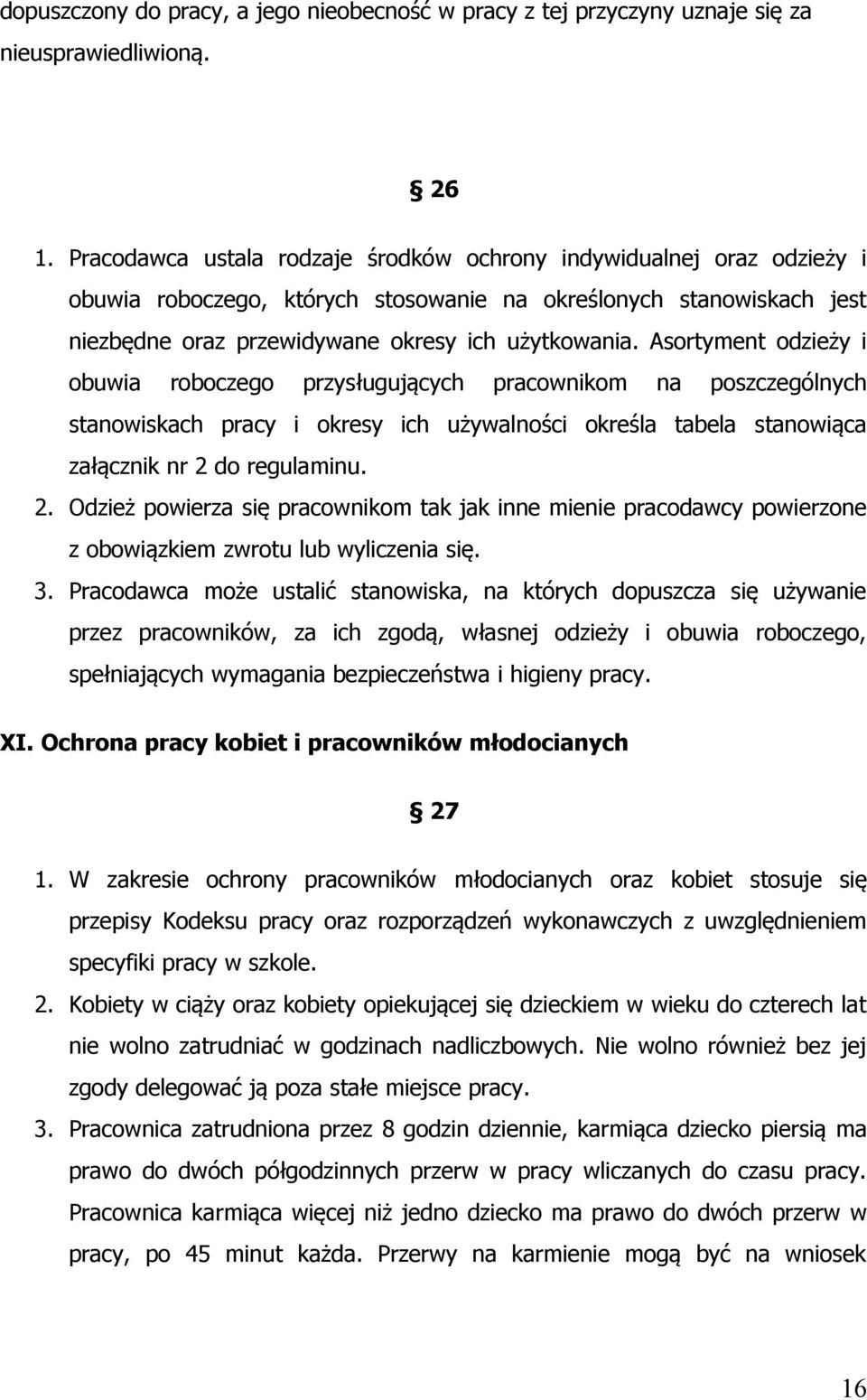 Asortyment odzieży i obuwia roboczego przysługujących pracownikom na poszczególnych stanowiskach pracy i okresy ich używalności określa tabela stanowiąca załącznik nr 2 