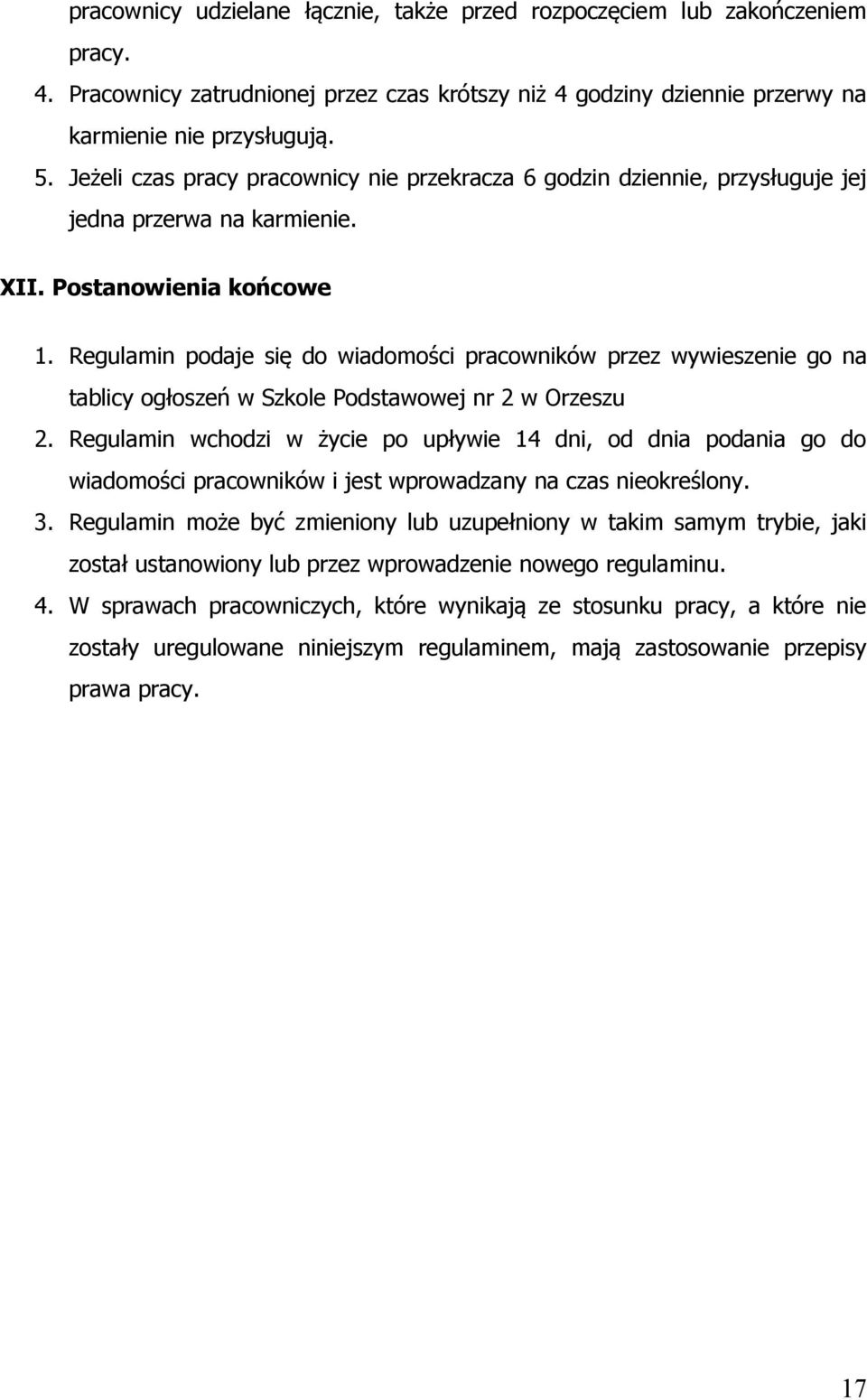 Regulamin podaje się do wiadomości pracowników przez wywieszenie go na tablicy ogłoszeń w Szkole Podstawowej nr 2 w Orzeszu 2.