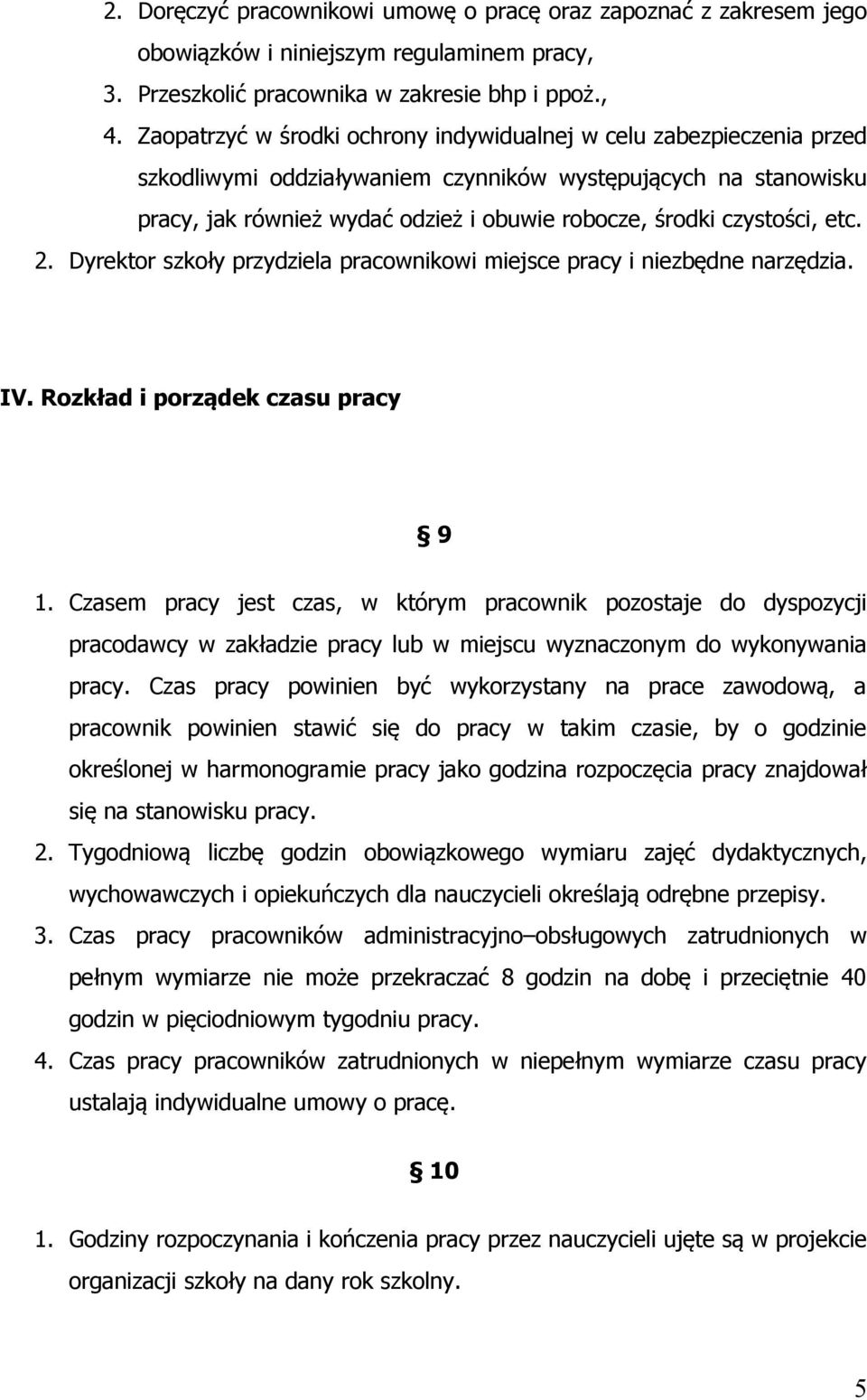 czystości, etc. 2. Dyrektor szkoły przydziela pracownikowi miejsce pracy i niezbędne narzędzia. IV. Rozkład i porządek czasu pracy 9 1.