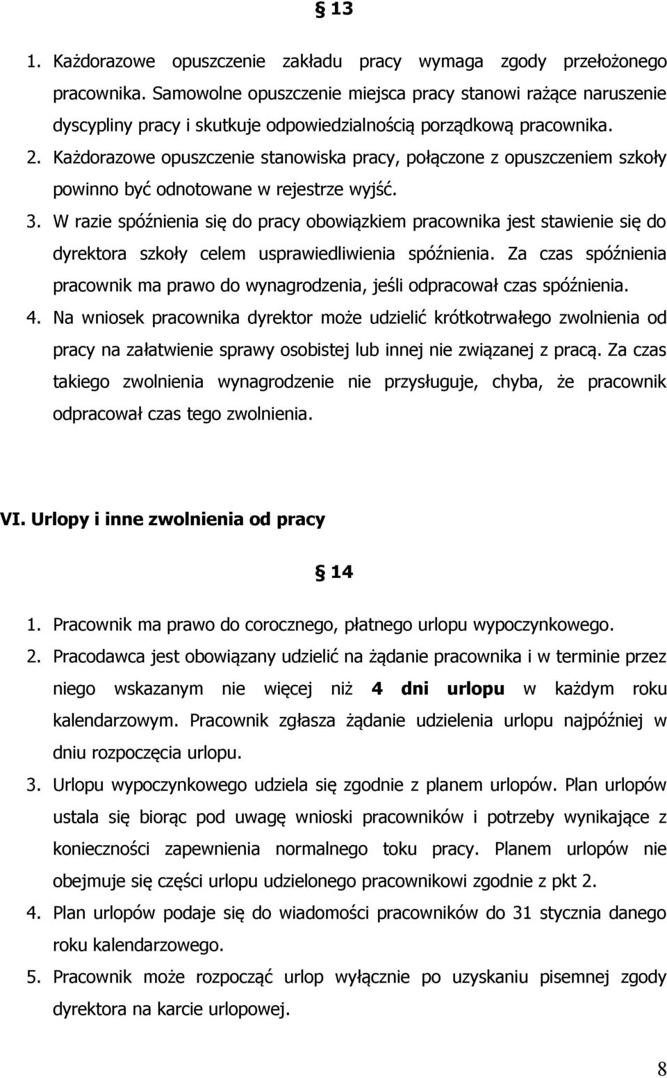 Każdorazowe opuszczenie stanowiska pracy, połączone z opuszczeniem szkoły powinno być odnotowane w rejestrze wyjść. 3.