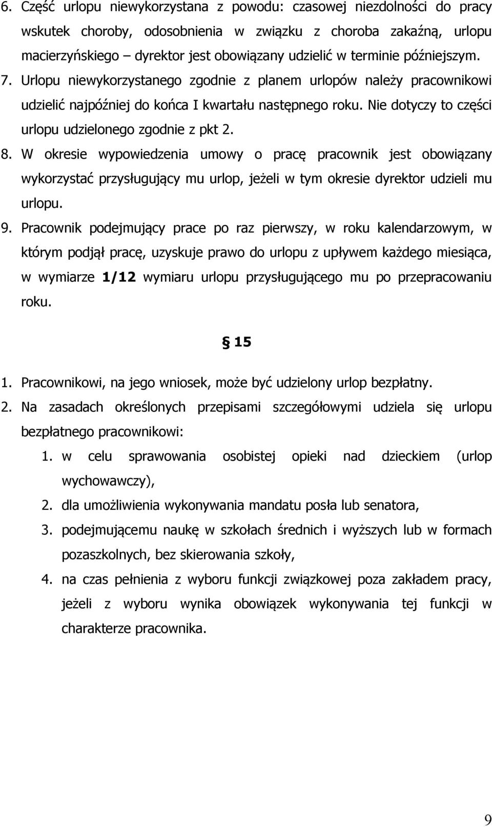 8. W okresie wypowiedzenia umowy o pracę pracownik jest obowiązany wykorzystać przysługujący mu urlop, jeżeli w tym okresie dyrektor udzieli mu urlopu. 9.