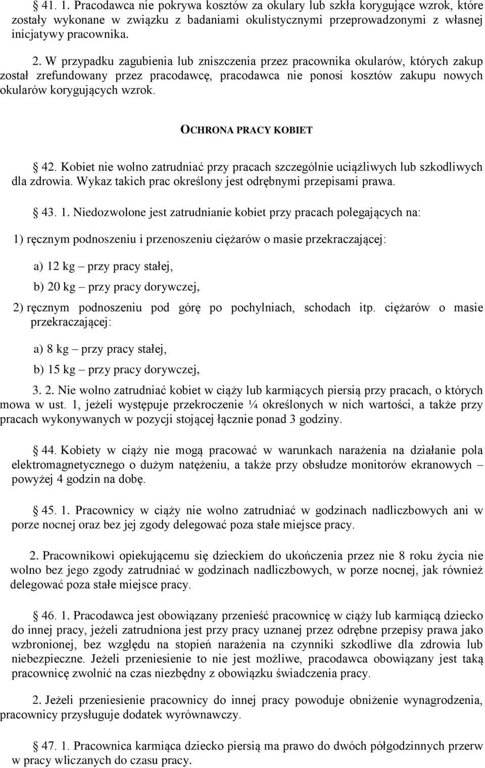 OCHRONA PRACY KOBIET 42. Kobiet nie wolno zatrudniać przy pracach szczególnie uciążliwych lub szkodliwych dla zdrowia. Wykaz takich prac określony jest odrębnymi przepisami prawa. 43. 1.