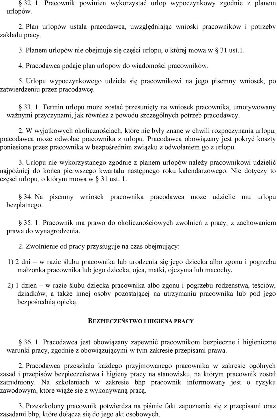 Urlopu wypoczynkowego udziela się pracownikowi na jego pisemny wniosek, po zatwierdzeniu przez pracodawcę. 33. 1.