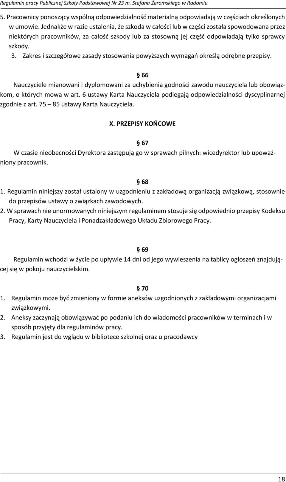 Zakres i szczegółowe zasady stosowania powyższych wymagań określą odrębne przepisy.