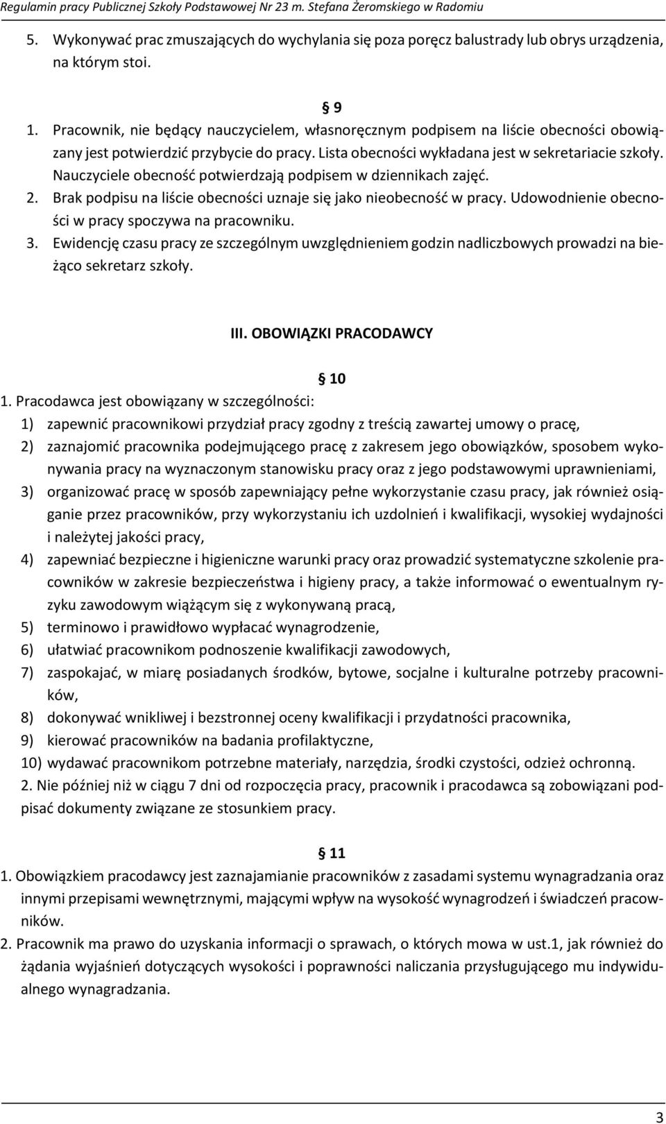 Nauczyciele obecność potwierdzają podpisem w dziennikach zajęć. 2. Brak podpisu na liście obecności uznaje się jako nieobecność w pracy. Udowodnienie obecności w pracy spoczywa na pracowniku. 3.