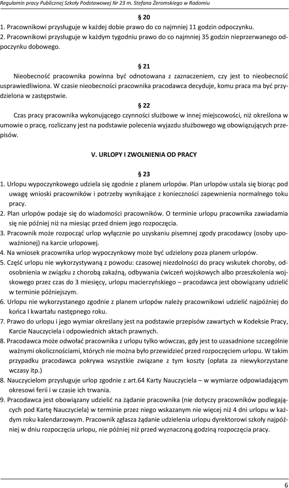 21 Nieobecność pracownika powinna być odnotowana z zaznaczeniem, czy jest to nieobecność usprawiedliwiona.