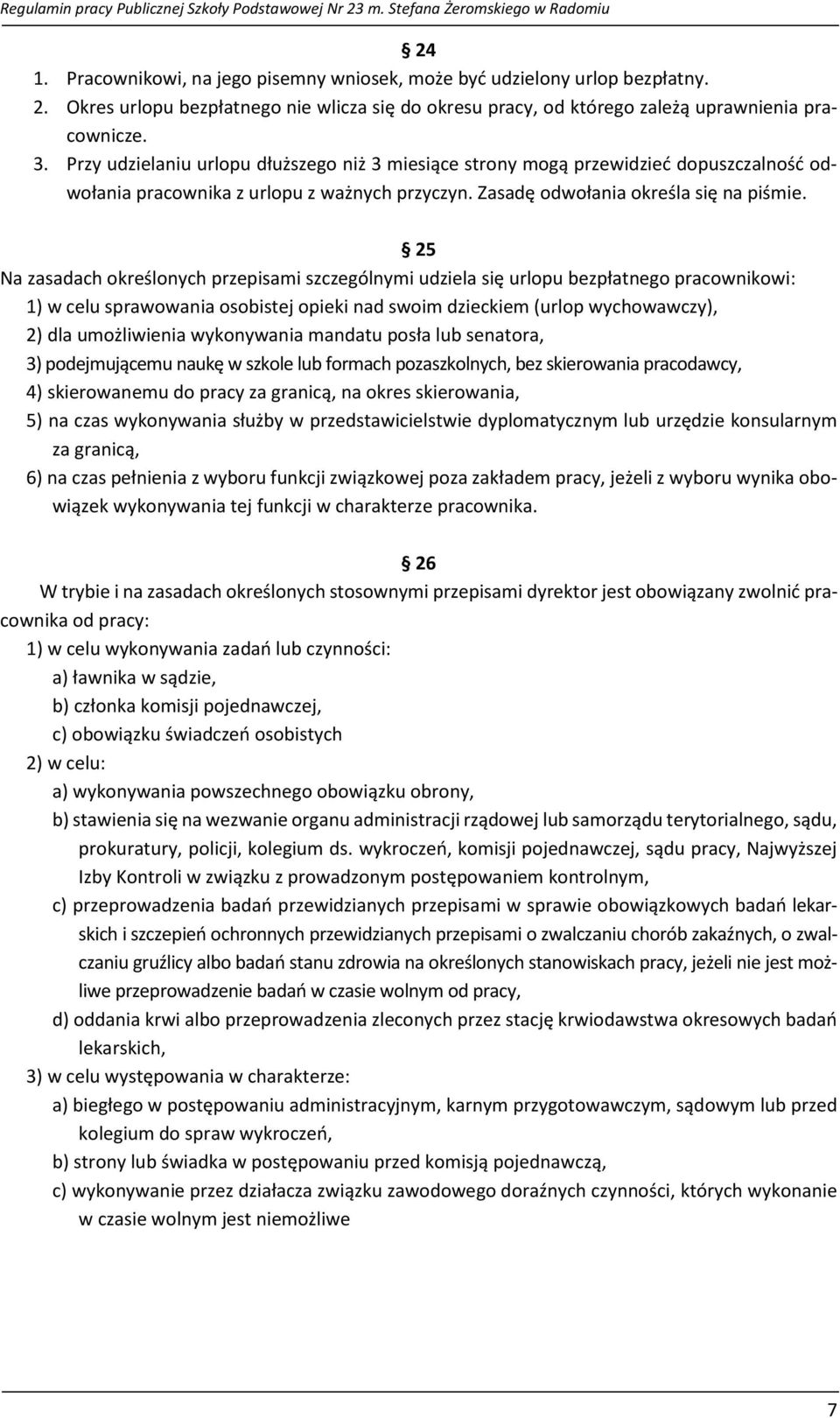 25 Na zasadach określonych przepisami szczególnymi udziela się urlopu bezpłatnego pracownikowi: 1) w celu sprawowania osobistej opieki nad swoim dzieckiem (urlop wychowawczy), 2) dla umożliwienia