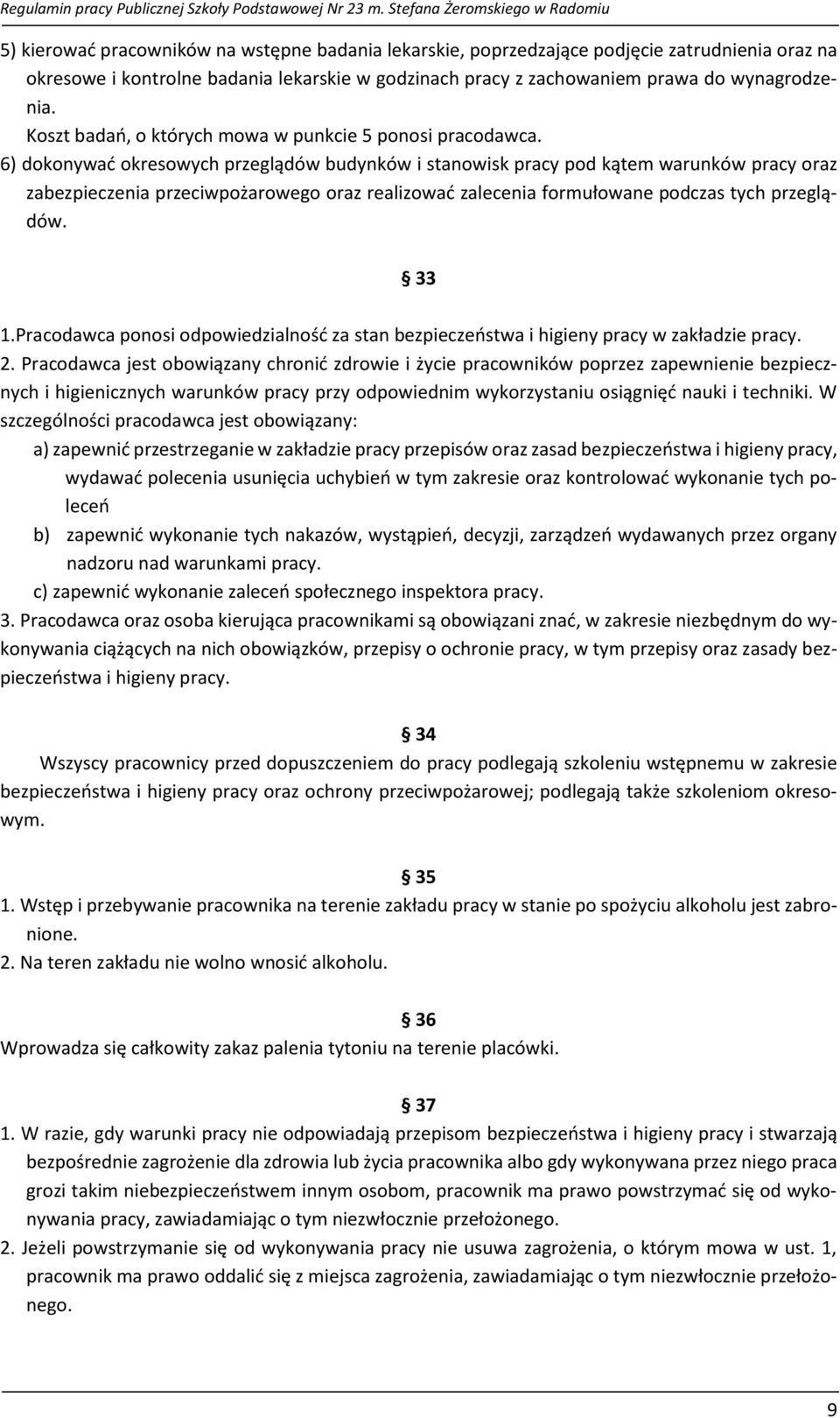 6) dokonywać okresowych przeglądów budynków i stanowisk pracy pod kątem warunków pracy oraz zabezpieczenia przeciwpożarowego oraz realizować zalecenia formułowane podczas tych przeglądów. 33 1.