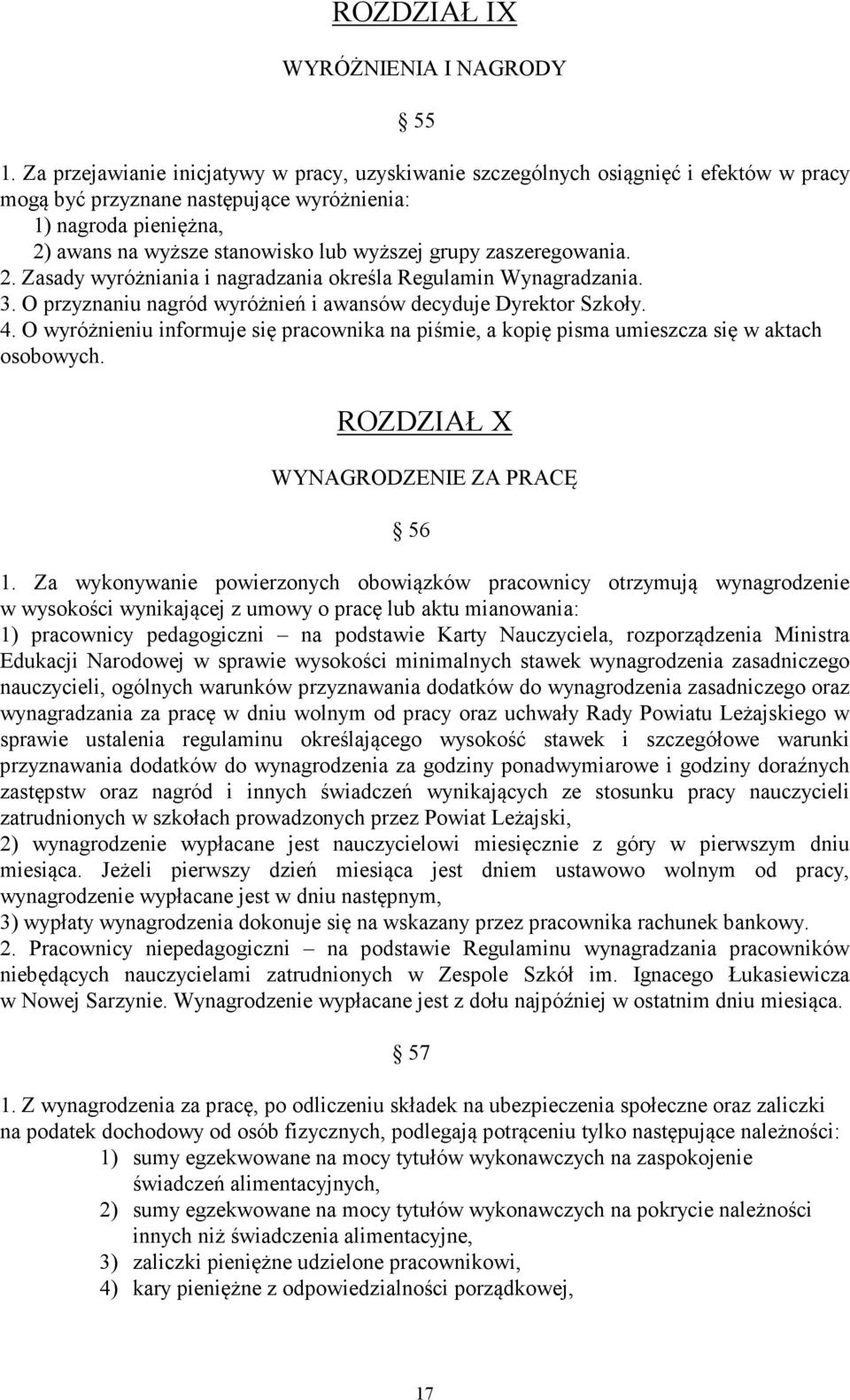 grupy zaszeregowania. 2. Zasady wyróżniania i nagradzania określa Regulamin Wynagradzania. 3. O przyznaniu nagród wyróżnień i awansów decyduje Dyrektor Szkoły. 4.