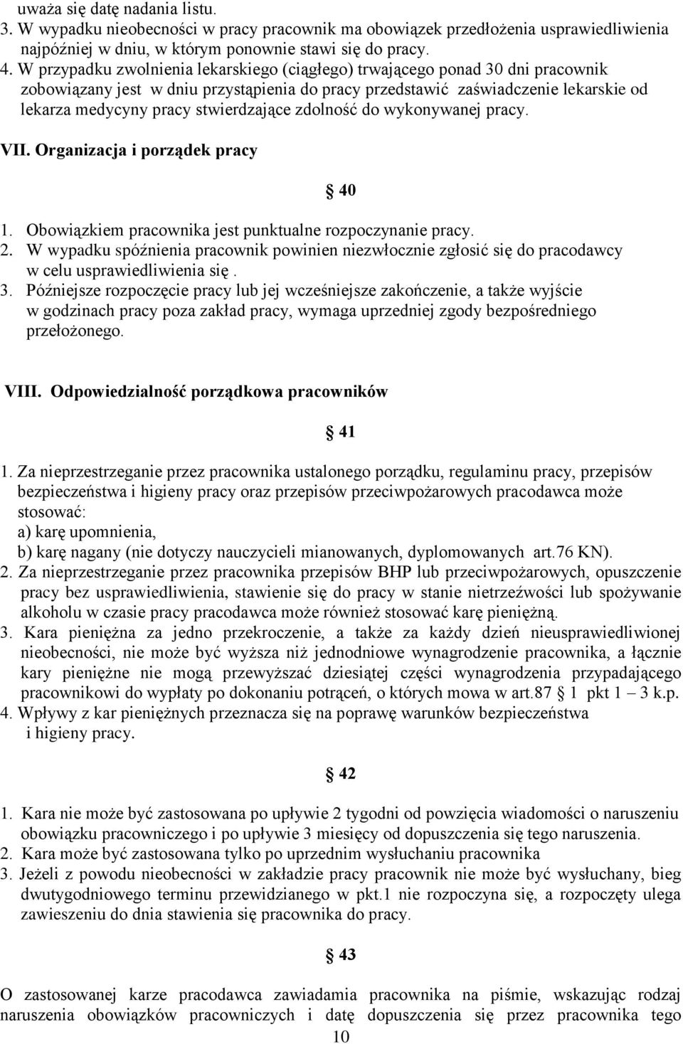 stwierdzające zdolność do wykonywanej pracy. VII. Organizacja i porządek pracy 1. Obowiązkiem pracownika jest punktualne rozpoczynanie pracy. 2.