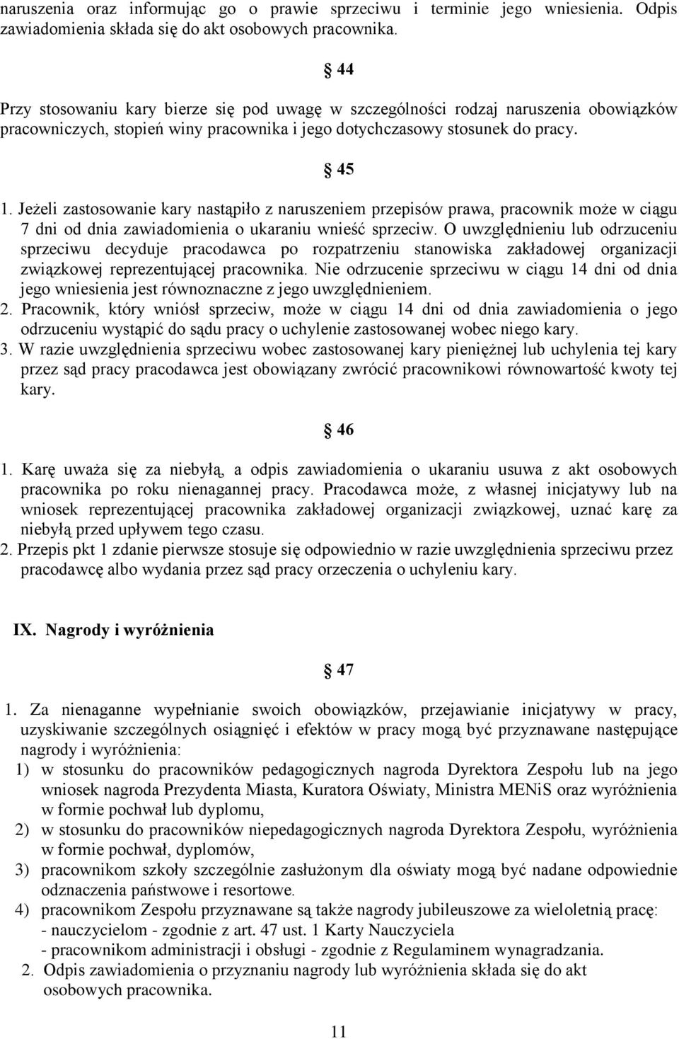 Jeżeli zastosowanie kary nastąpiło z naruszeniem przepisów prawa, pracownik może w ciągu 7 dni od dnia zawiadomienia o ukaraniu wnieść sprzeciw.