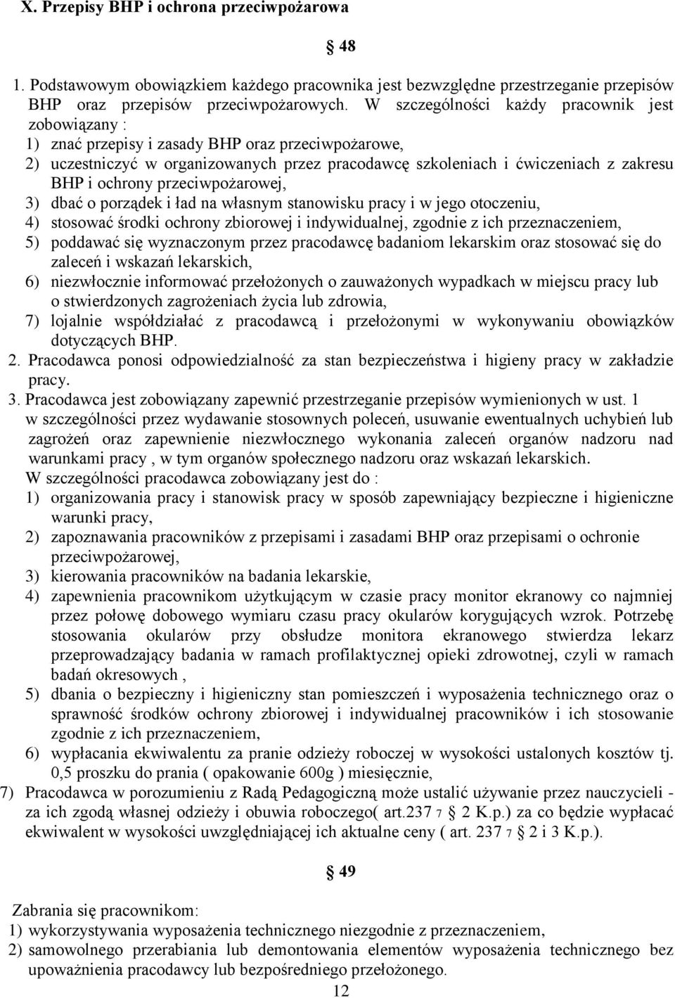 ochrony przeciwpożarowej, 3) dbać o porządek i ład na własnym stanowisku pracy i w jego otoczeniu, 4) stosować środki ochrony zbiorowej i indywidualnej, zgodnie z ich przeznaczeniem, 5) poddawać się