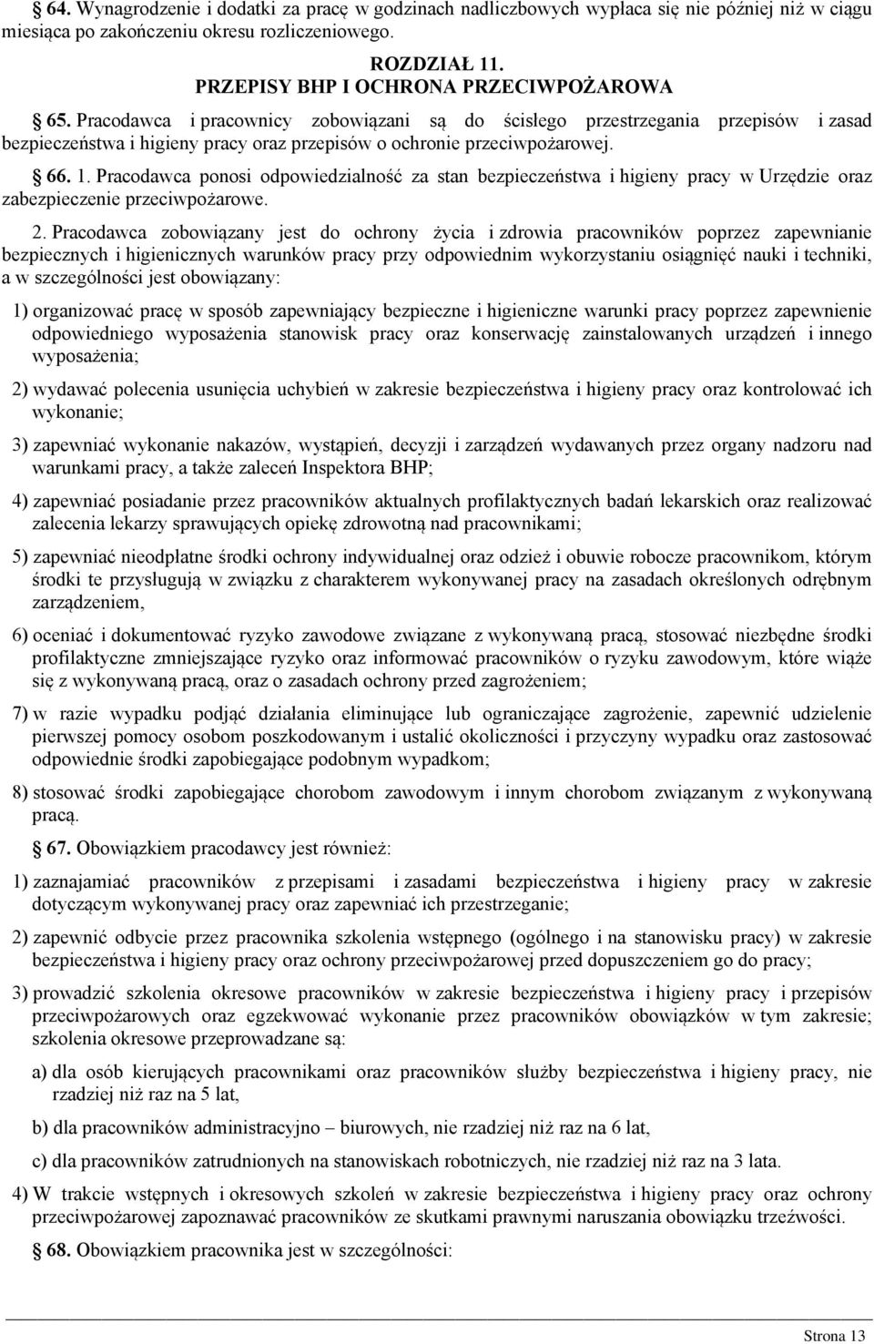 Pracodawca i pracownicy zobowiązani są do ścisłego przestrzegania przepisów i zasad bezpieczeństwa i higieny pracy oraz przepisów o ochronie przeciwpożarowej. 66. 1.