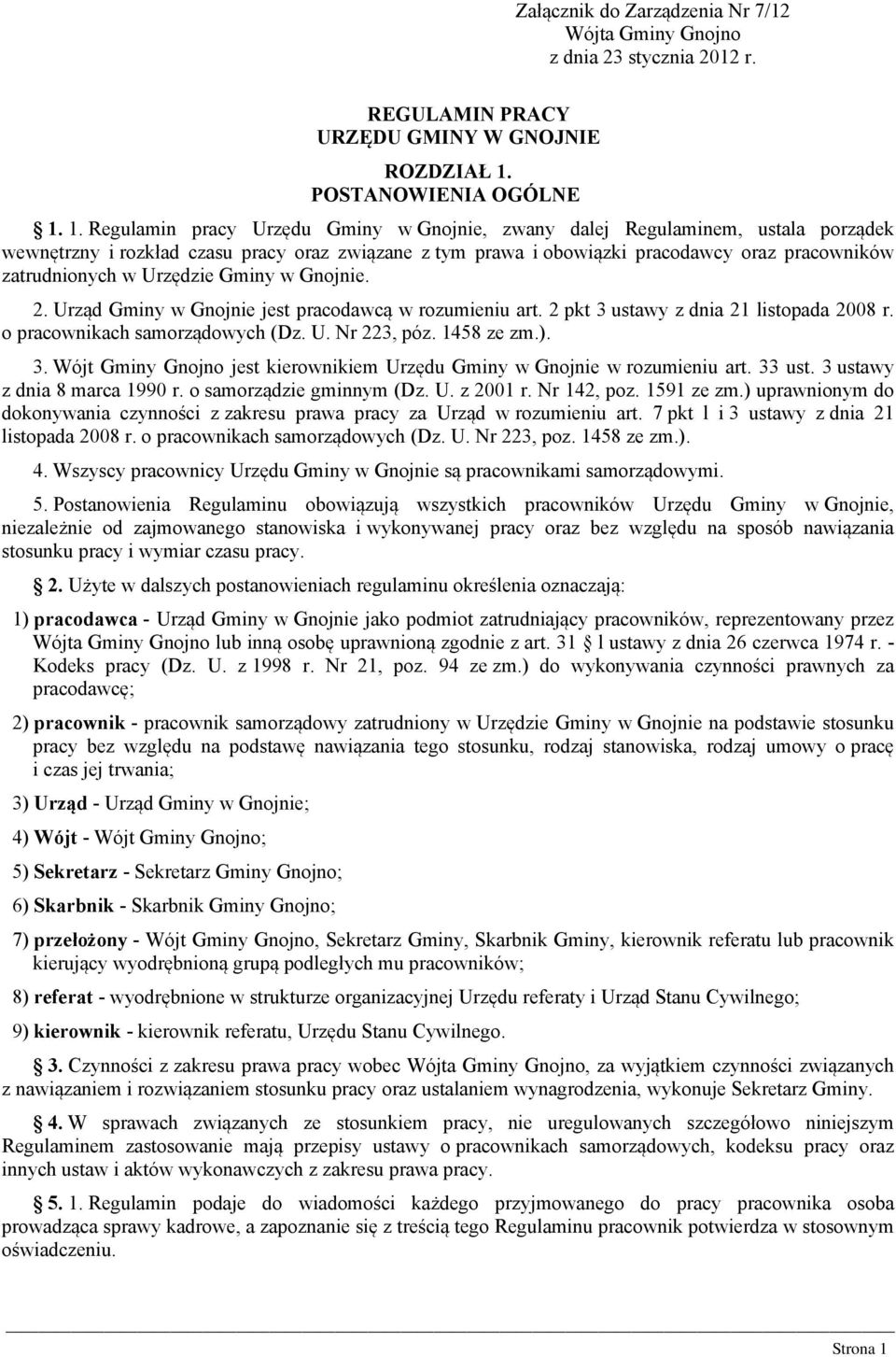 1. Regulamin pracy Urzędu Gminy w Gnojnie, zwany dalej Regulaminem, ustala porządek wewnętrzny i rozkład czasu pracy oraz związane z tym prawa i obowiązki pracodawcy oraz pracowników zatrudnionych w