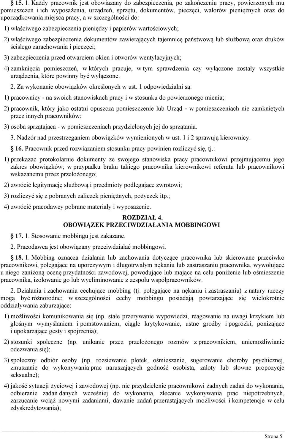 uporządkowania miejsca pracy, a w szczególności do: 1) właściwego zabezpieczenia pieniędzy i papierów wartościowych; 2) właściwego zabezpieczenia dokumentów zawierających tajemnicę państwową lub