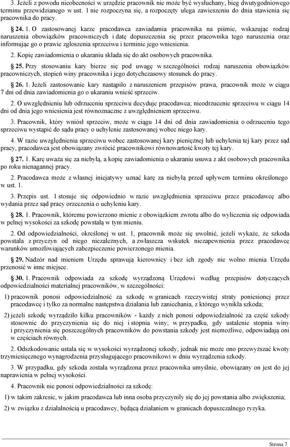 O zastosowanej karze pracodawca zawiadamia pracownika na piśmie, wskazując rodzaj naruszenia obowiązków pracowniczych i datę dopuszczenia się przez pracownika tego naruszenia oraz informując go o