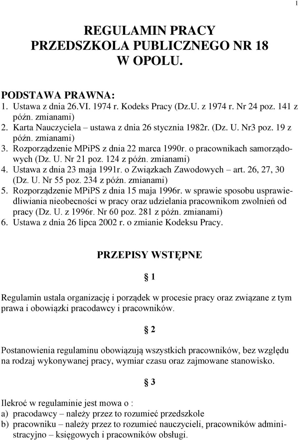 zmianami) 4. Ustawa z dnia 23 maja 1991r. o Związkach Zawodowych art. 26, 27, 30 (Dz. U. Nr 55 poz. 234 z późn. zmianami) 5. Rozporządzenie MPiPS z dnia 15 maja 1996r.