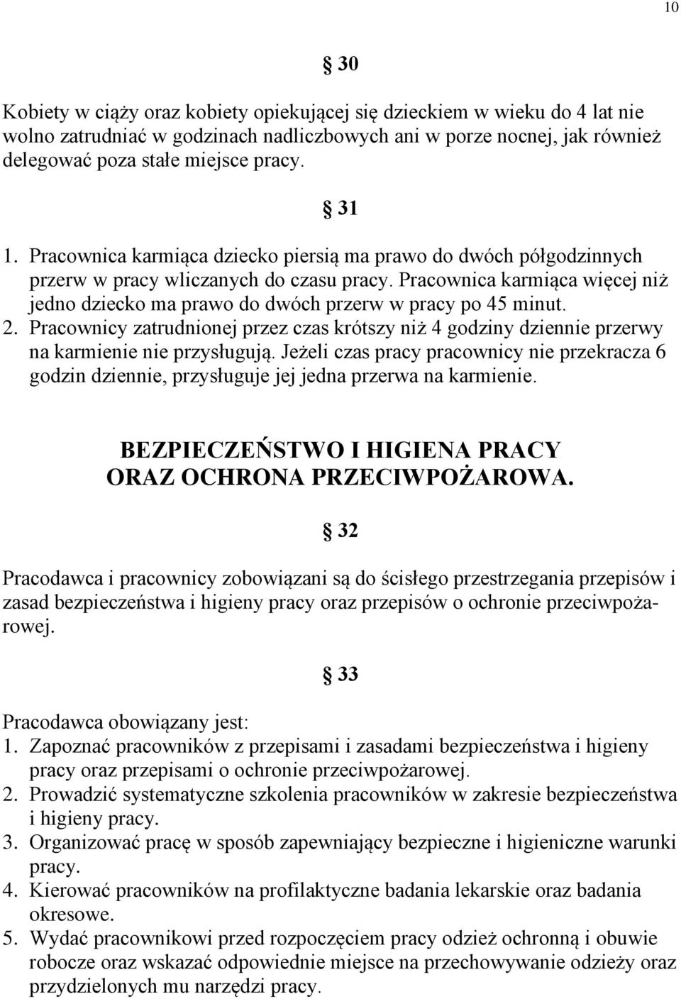 2. Pracownicy zatrudnionej przez czas krótszy niż 4 godziny dziennie przerwy na karmienie nie przysługują.